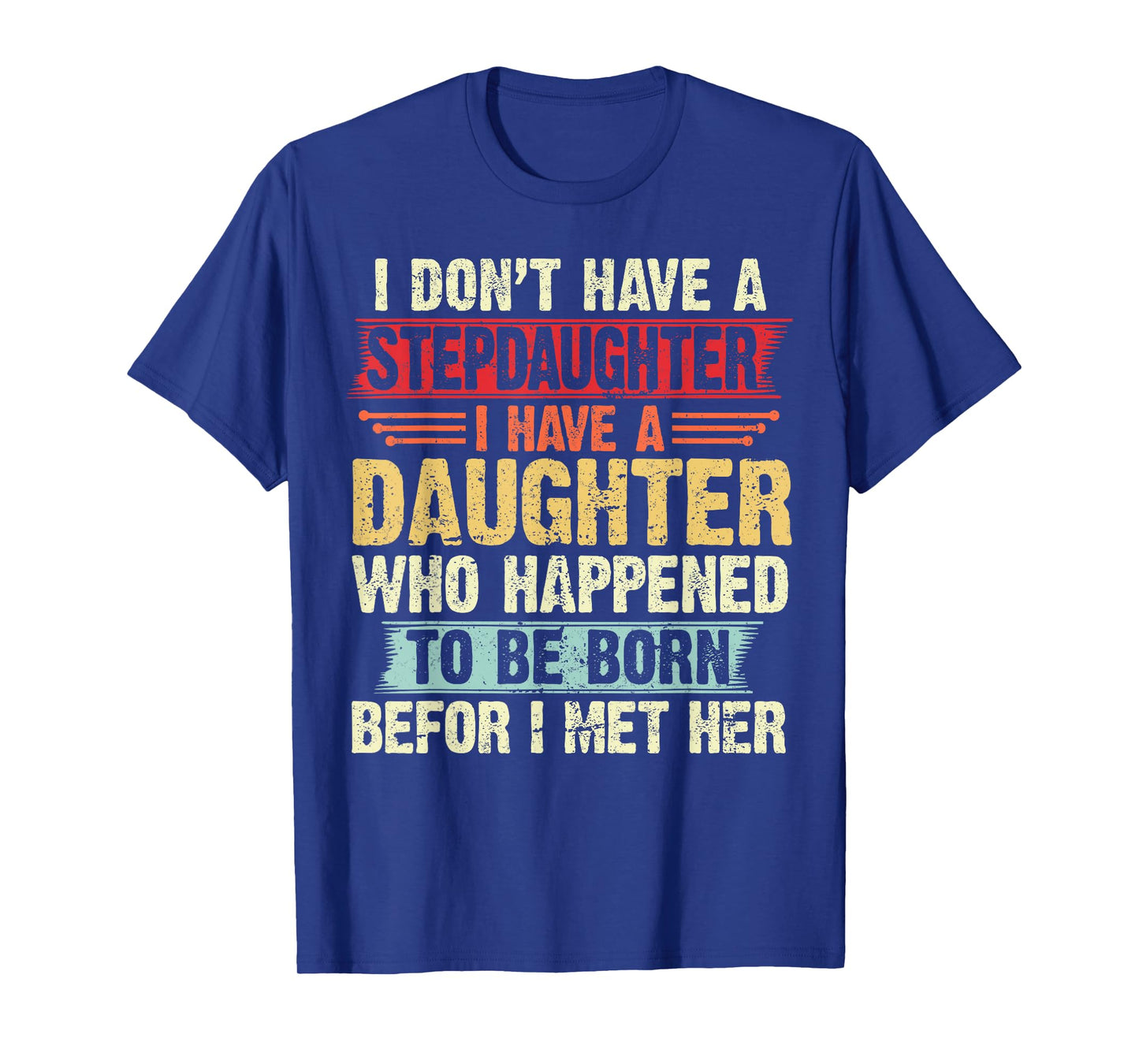 I Dont Have a Stepdaughter Funny Step Dad From Daughter T-Shirt