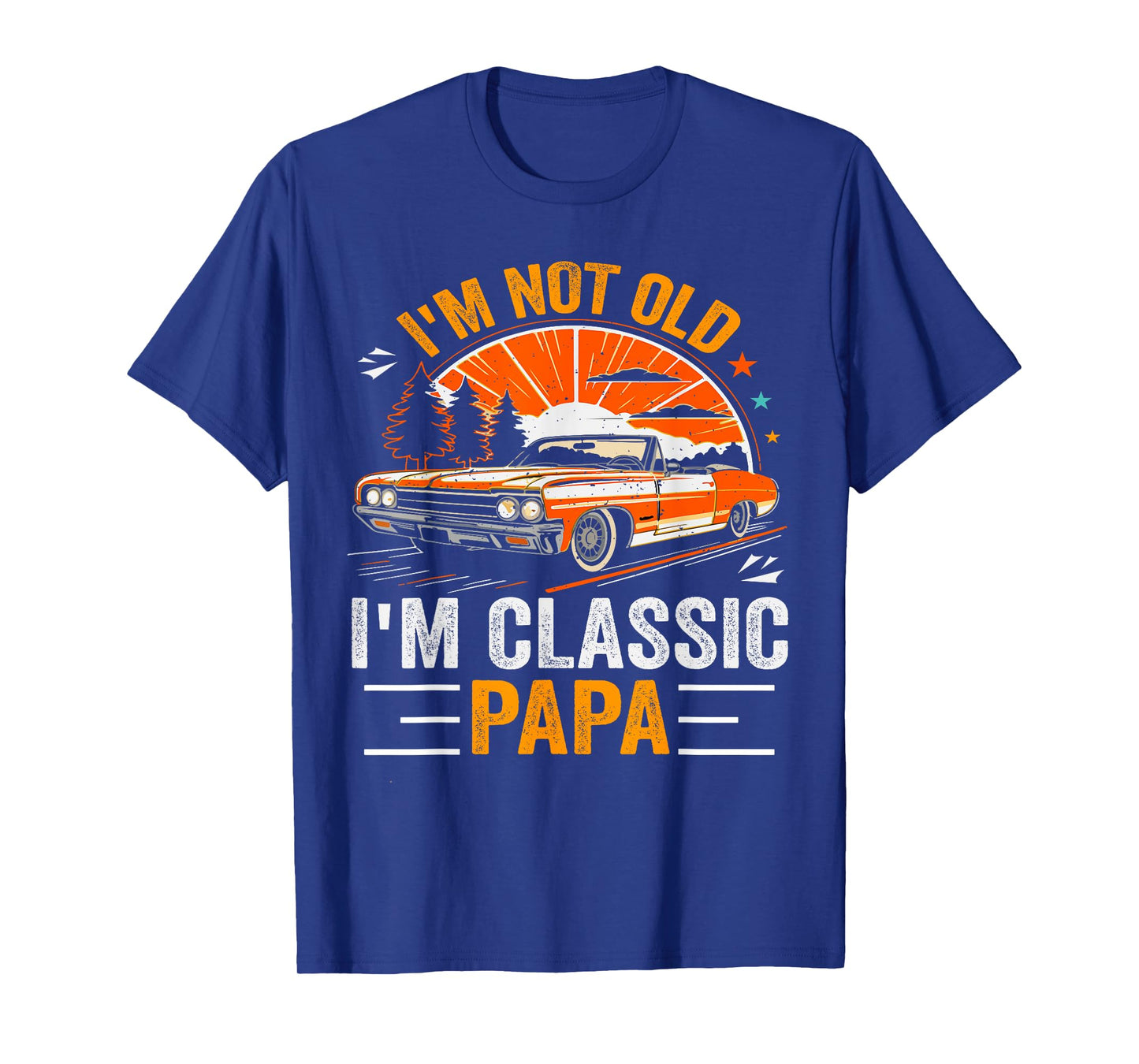 I'm Not Old I'm Classic Papa Father's Day Vintage Car Dad Me T-Shirt