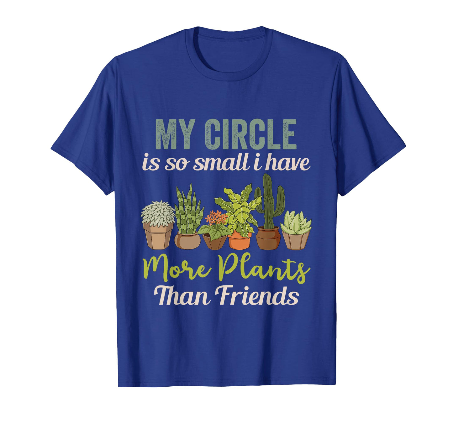 My Circle is So Small I Have More Plants Than Friends T-Shirt