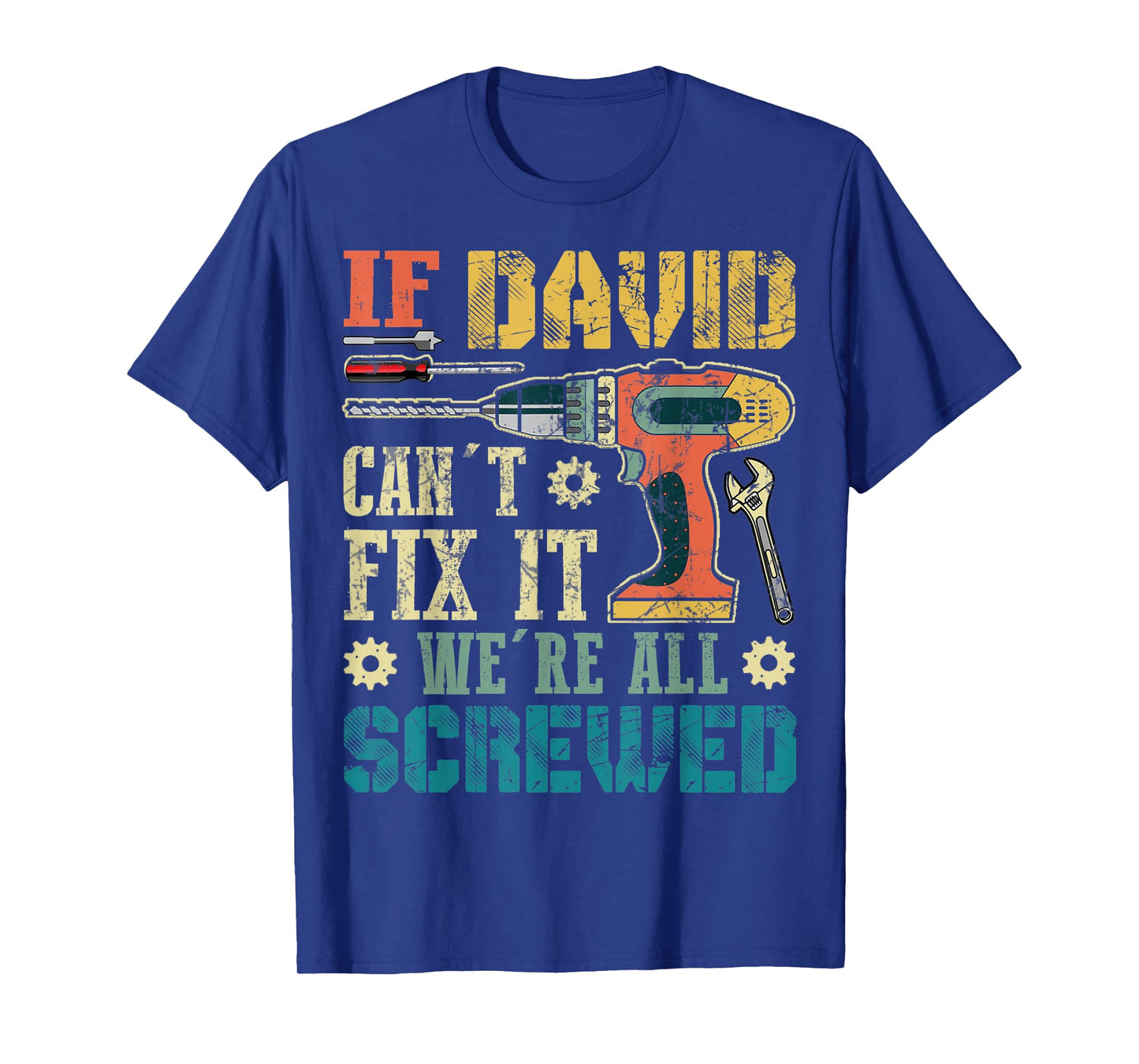 Mens If David Can't Fix it We're All Screwed Funny Fathers Gift T-Shirt