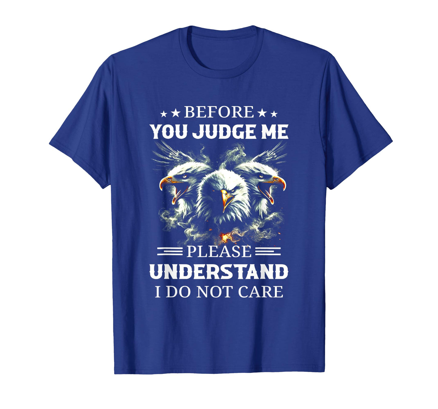 Before You Judge Me Please Understand I Do Not Care T-Shirt