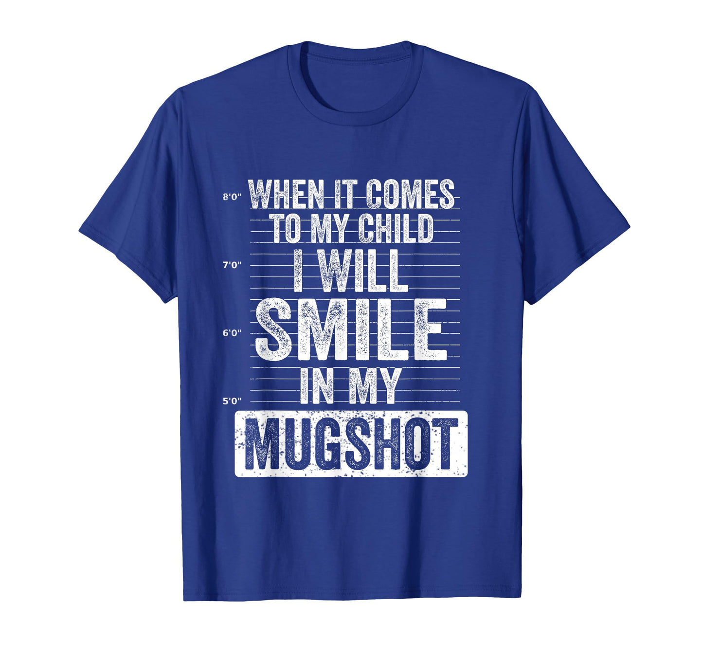 When It Comes to My Child I Will Smile in My Mugshot T-Shirt