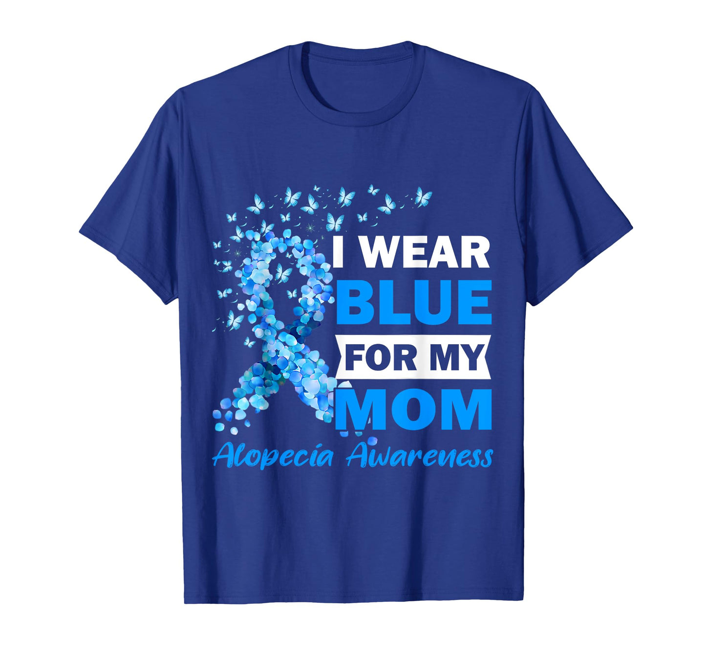 I Wear Blue for My Mom Alopecia Areata Awareness T-Shirt