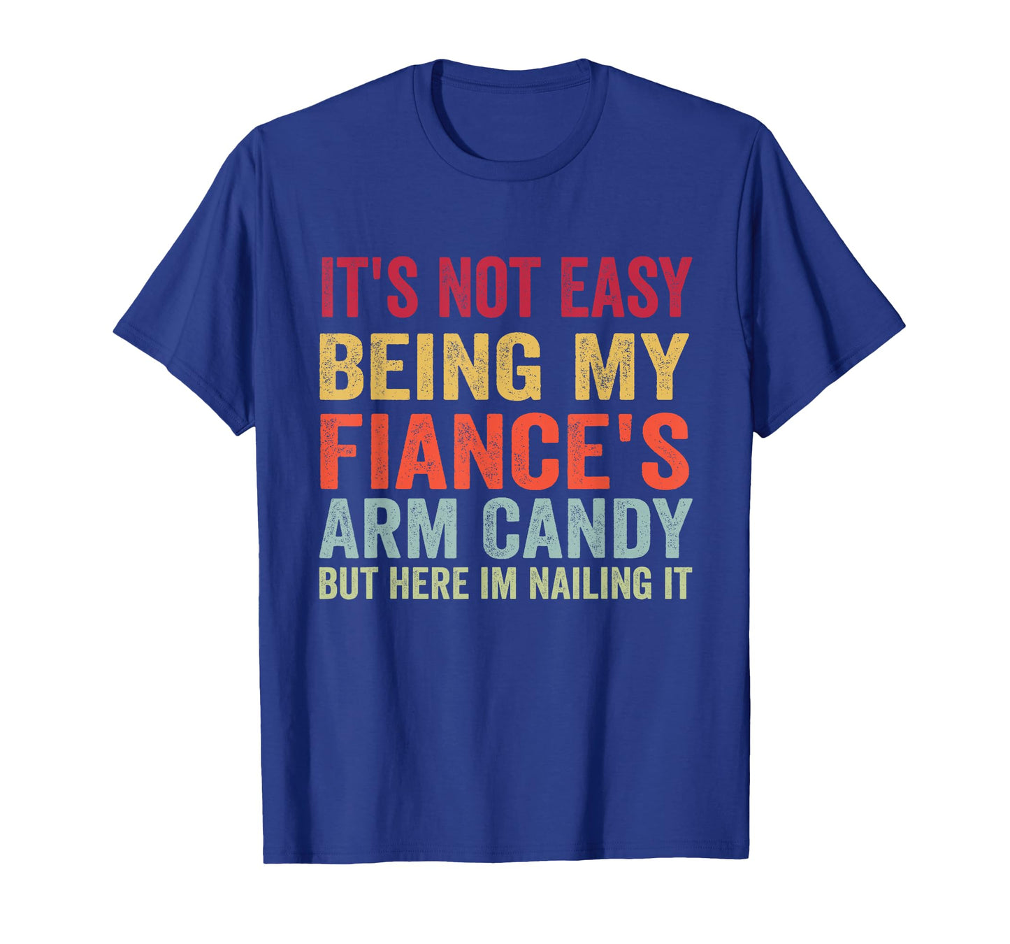 It's Not Easy Being My Fiance's Arm Candy Retro Funny fiance T-Shirt