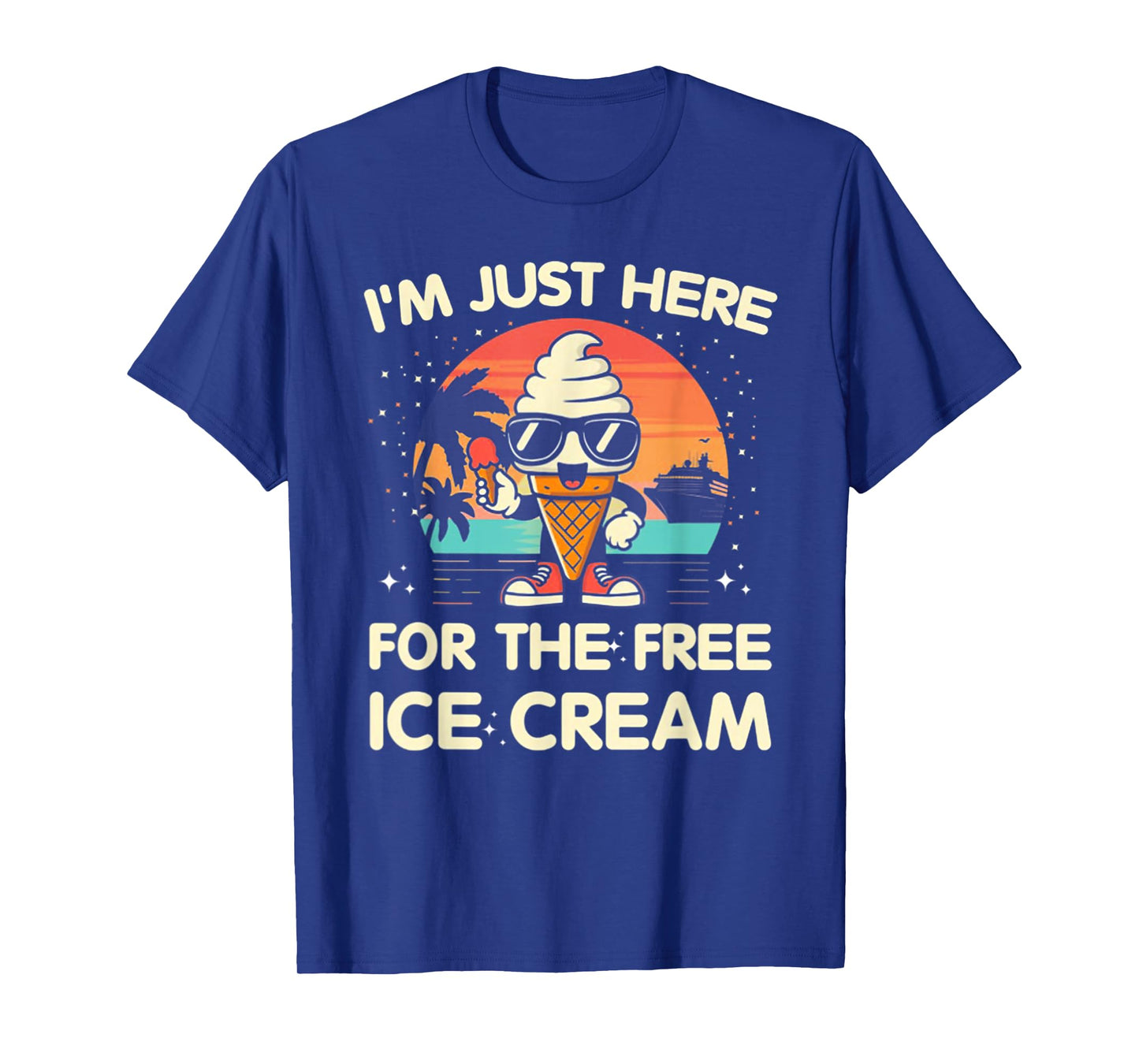 I'm Just Here For The Free Ice Cream Cruise T-Shirt