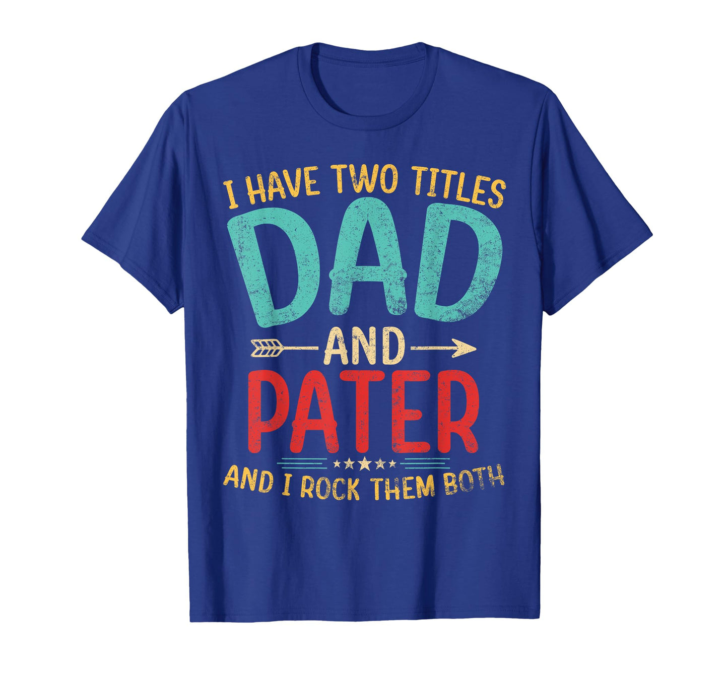 Mens I Have Two Titles Dad And Pater Father's Day Grandpa Gift T-Shirt