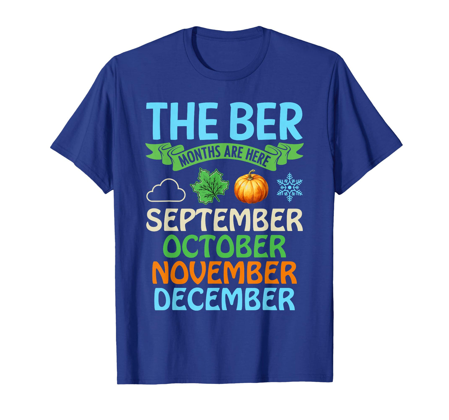 The BER Month are Here September October November December T-Shirt