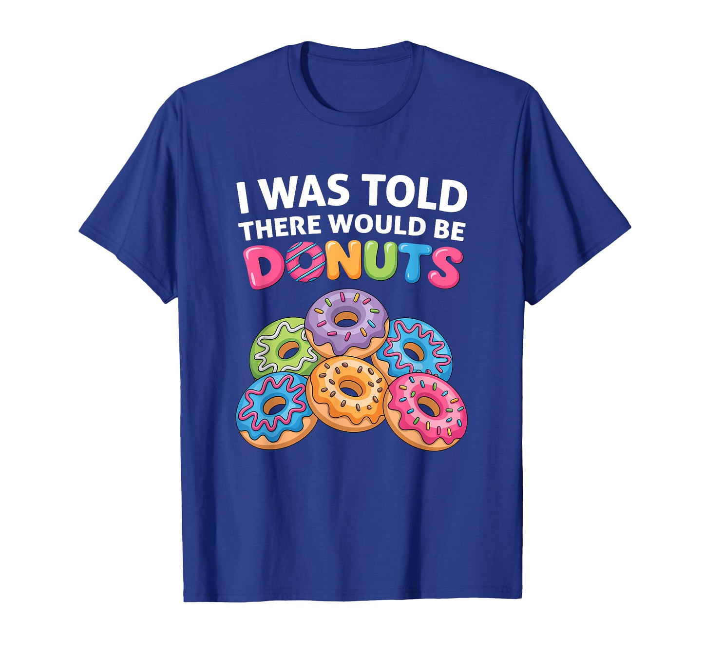 I Was Told There Would Be Donuts Fun Doughnut Party Dessert T-Shirt