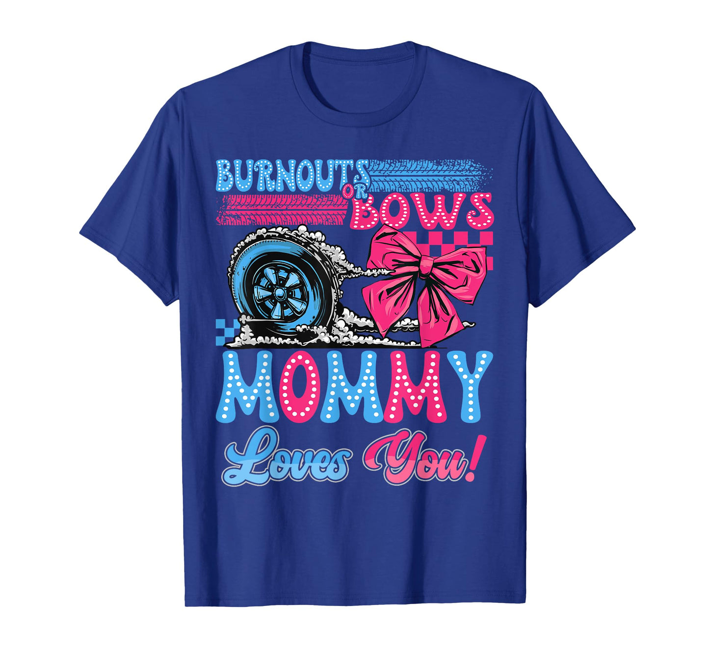 Burnouts or Bows Mommy Loves You Gender Reveal Party T-Shirt