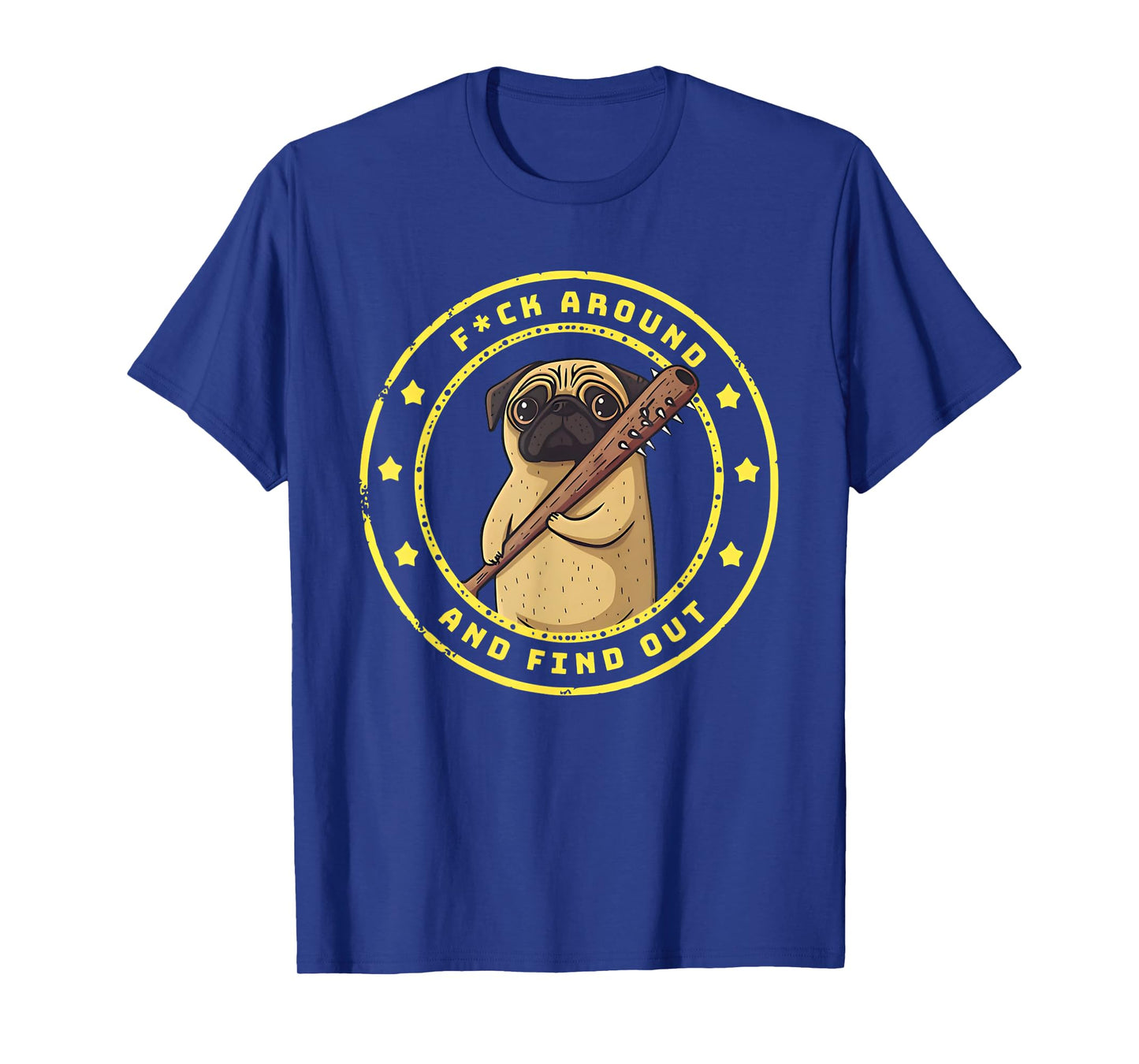 Funny Trendy Shirt Fuck Around And Find Out Funny Pug T-Shirt