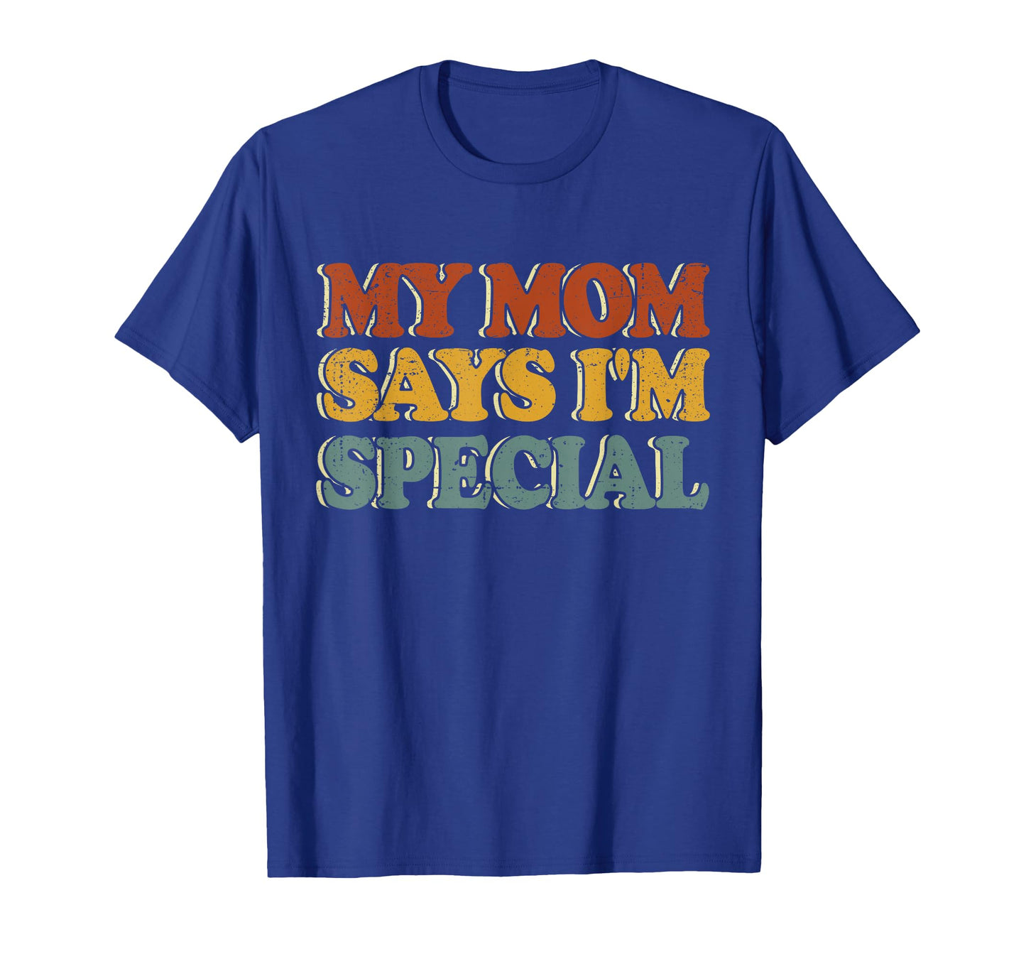 Funny My Mom Says I'm Special Shirt for Sons and Daughters T-Shirt