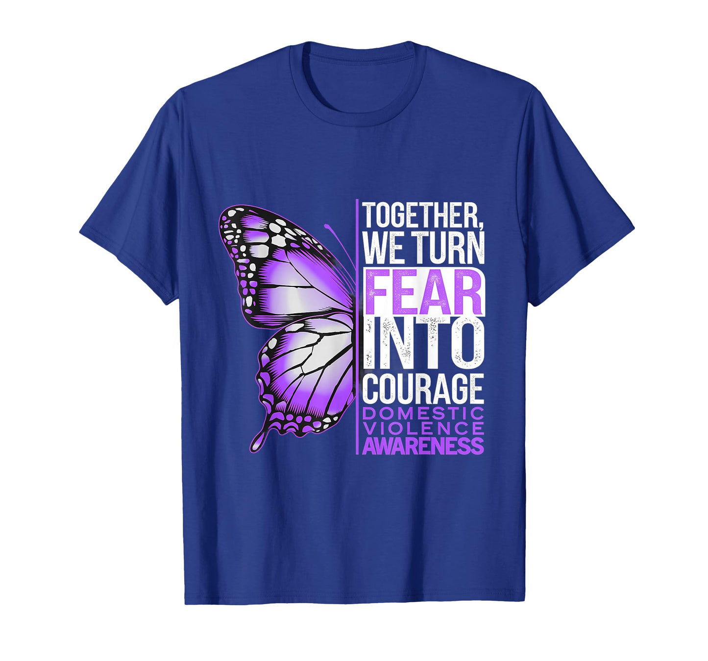 Domestic Violence Awareness We Turn Fear Into Courage T-Shirt