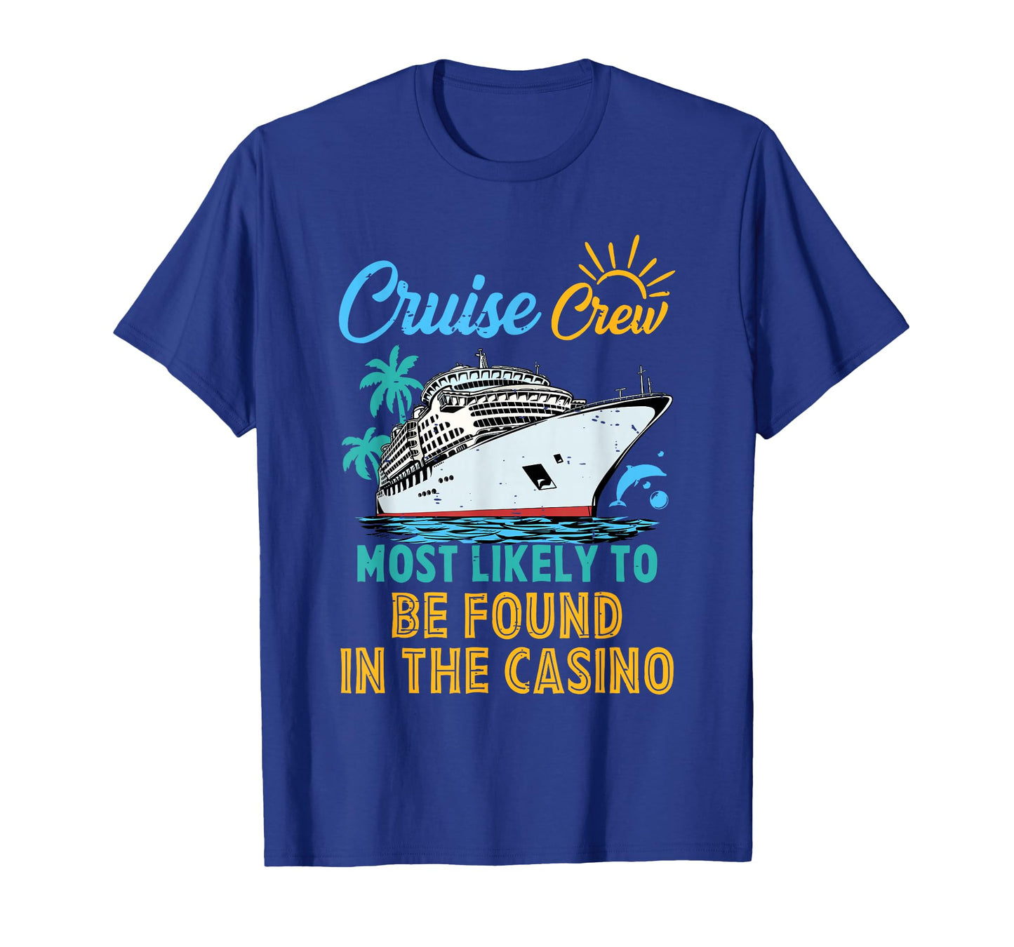 Family Cruise Crew Most Likely To Be Found In The Casino T-Shirt