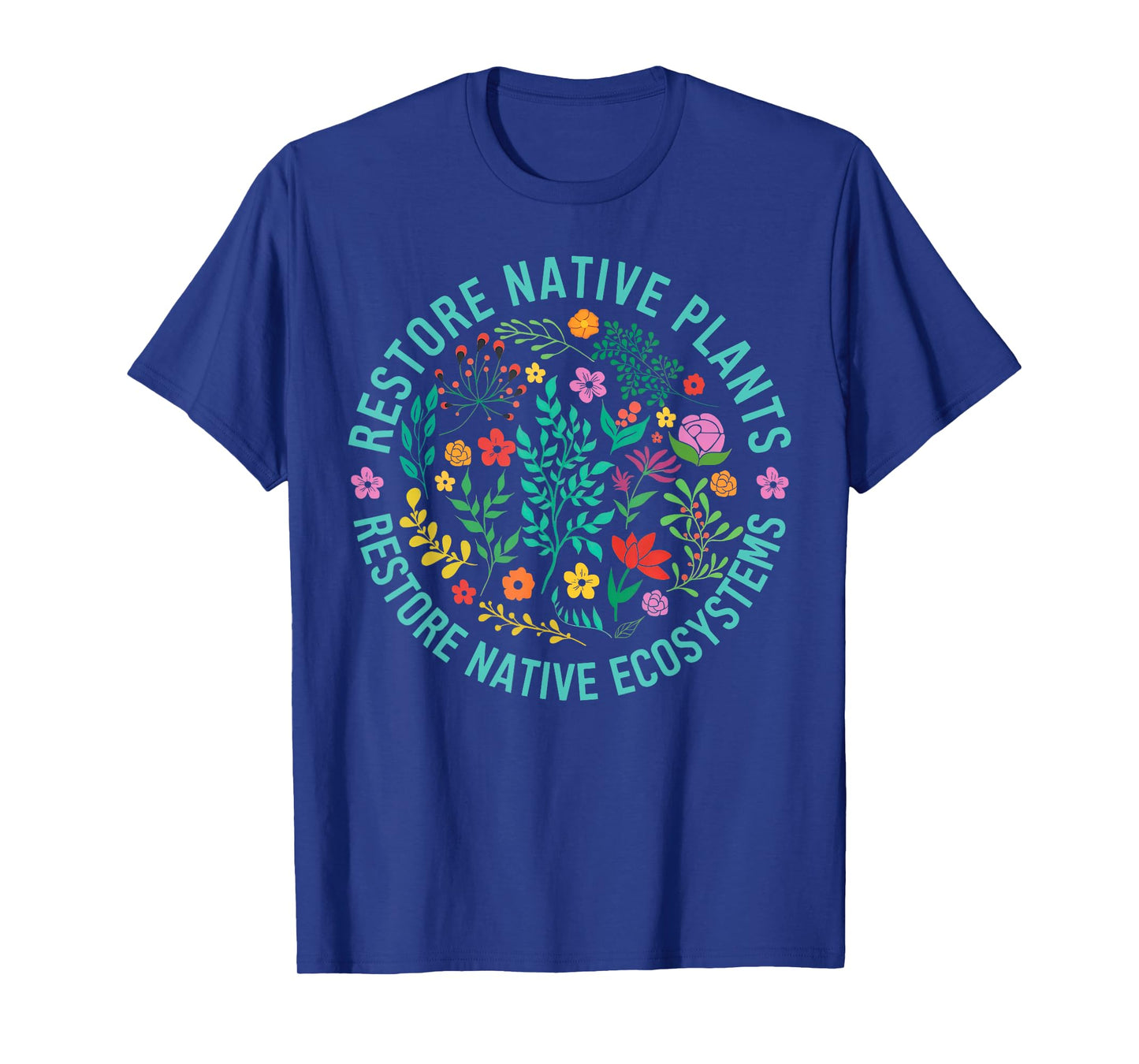 Restore Native Plants Restore Native Ecosystems Plant Lover T-Shirt