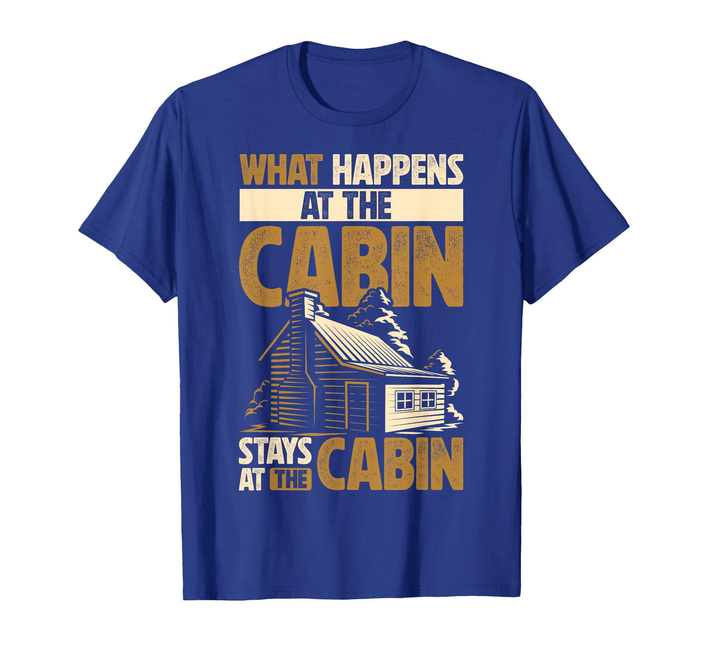 Cabin Lover What Happens At The Cabin Stays At The Cabin T-Shirt