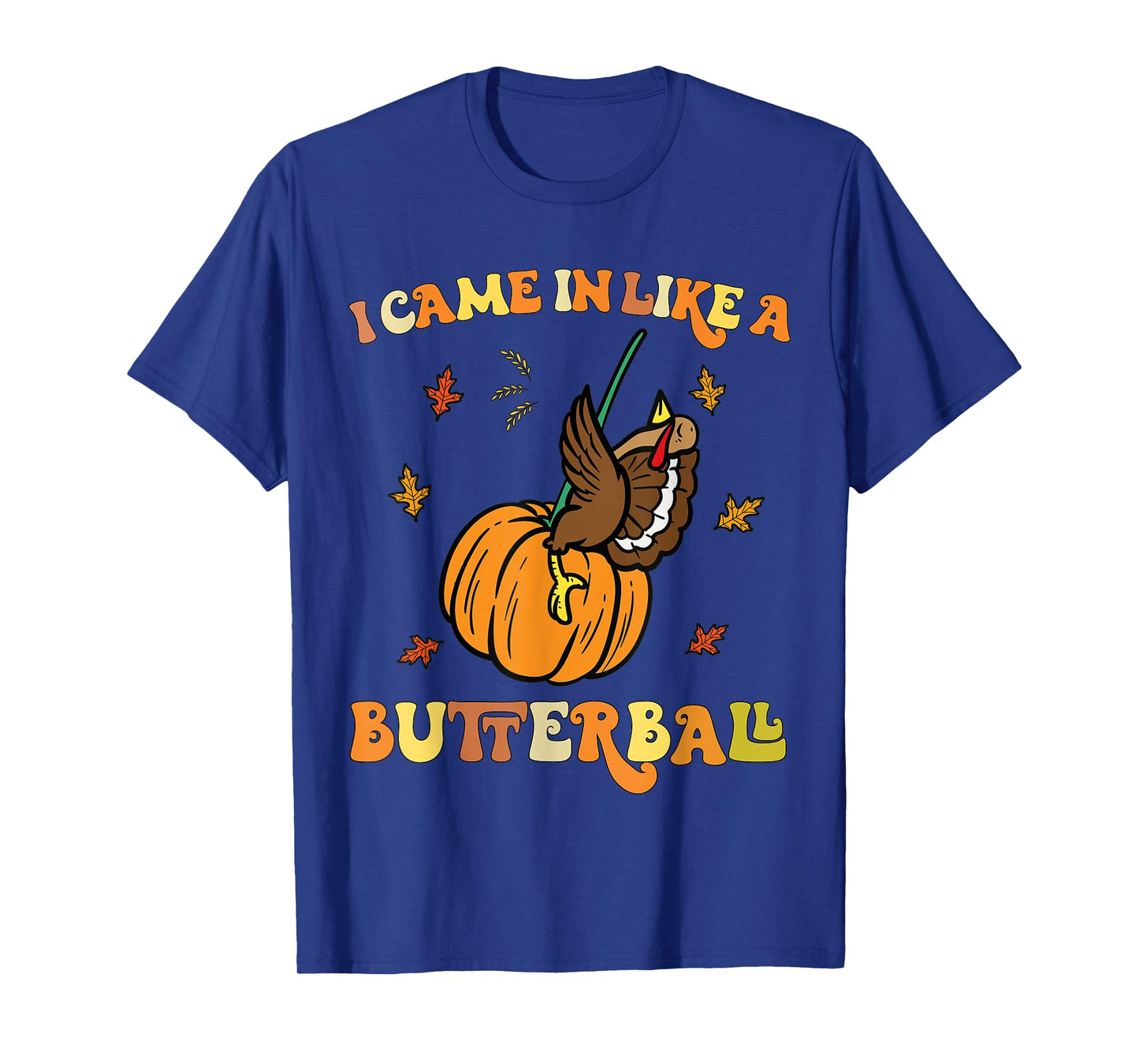 Came In Like A Butterball Funny Thanksgiving Men Women Kids T-Shirt