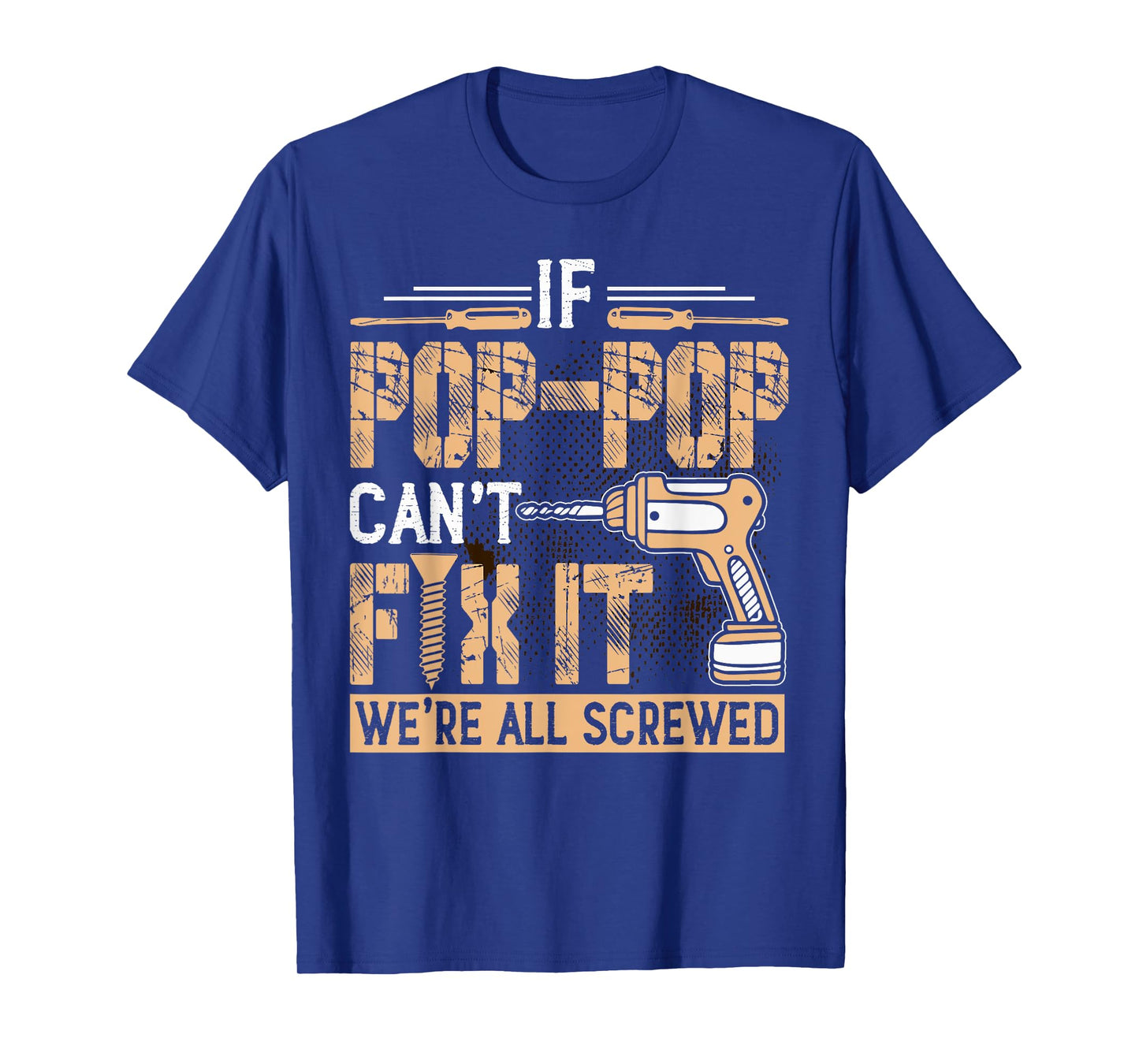 Grandpa - If Pop-Pop Can't Fix It We're All Screwed T-Shirt