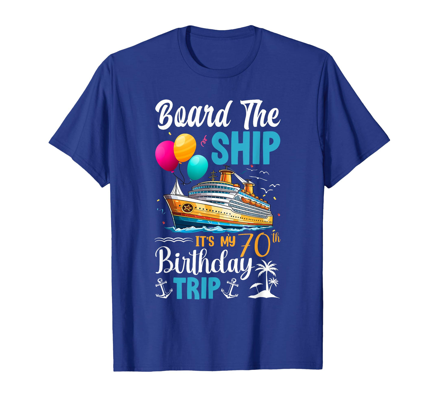Board The Ship It's My 70th Birthday Trip Birthday Cruise T-Shirt