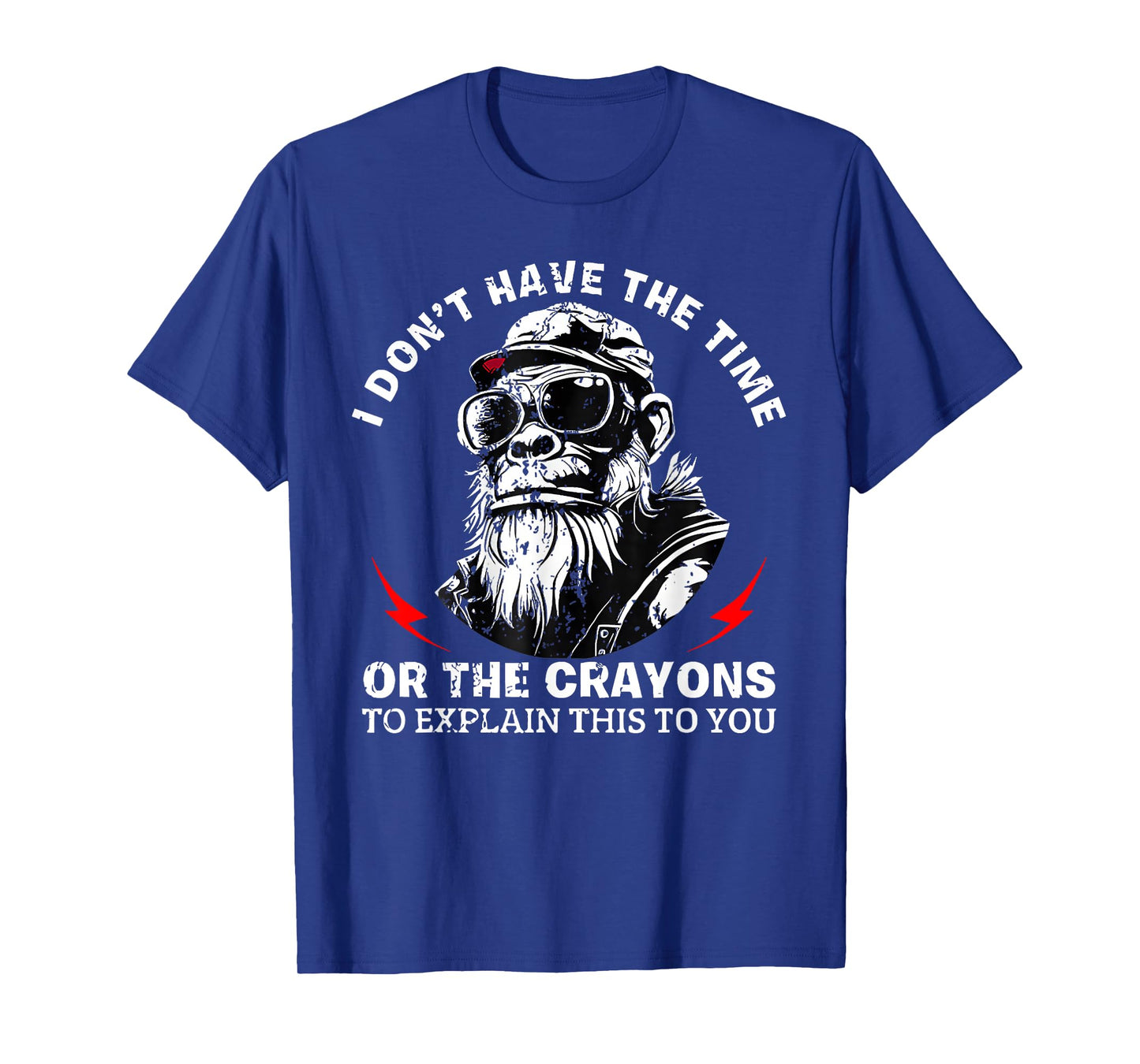 I Don't Have The Time Or The Crayons to Explain This to You T-Shirt