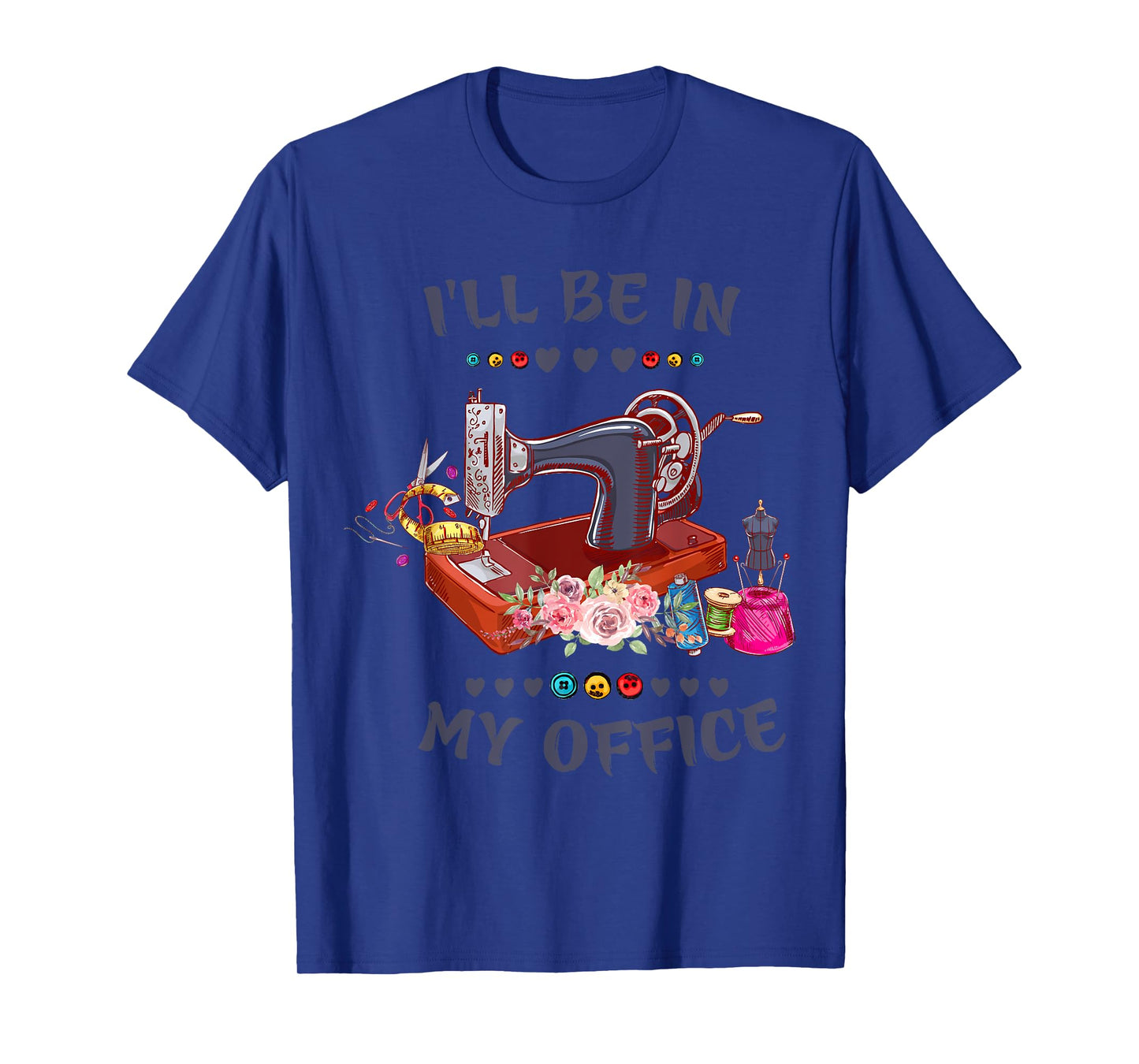 Cute Buttons Floral Sewing Machine I‘ll Be in My Office T-Shirt