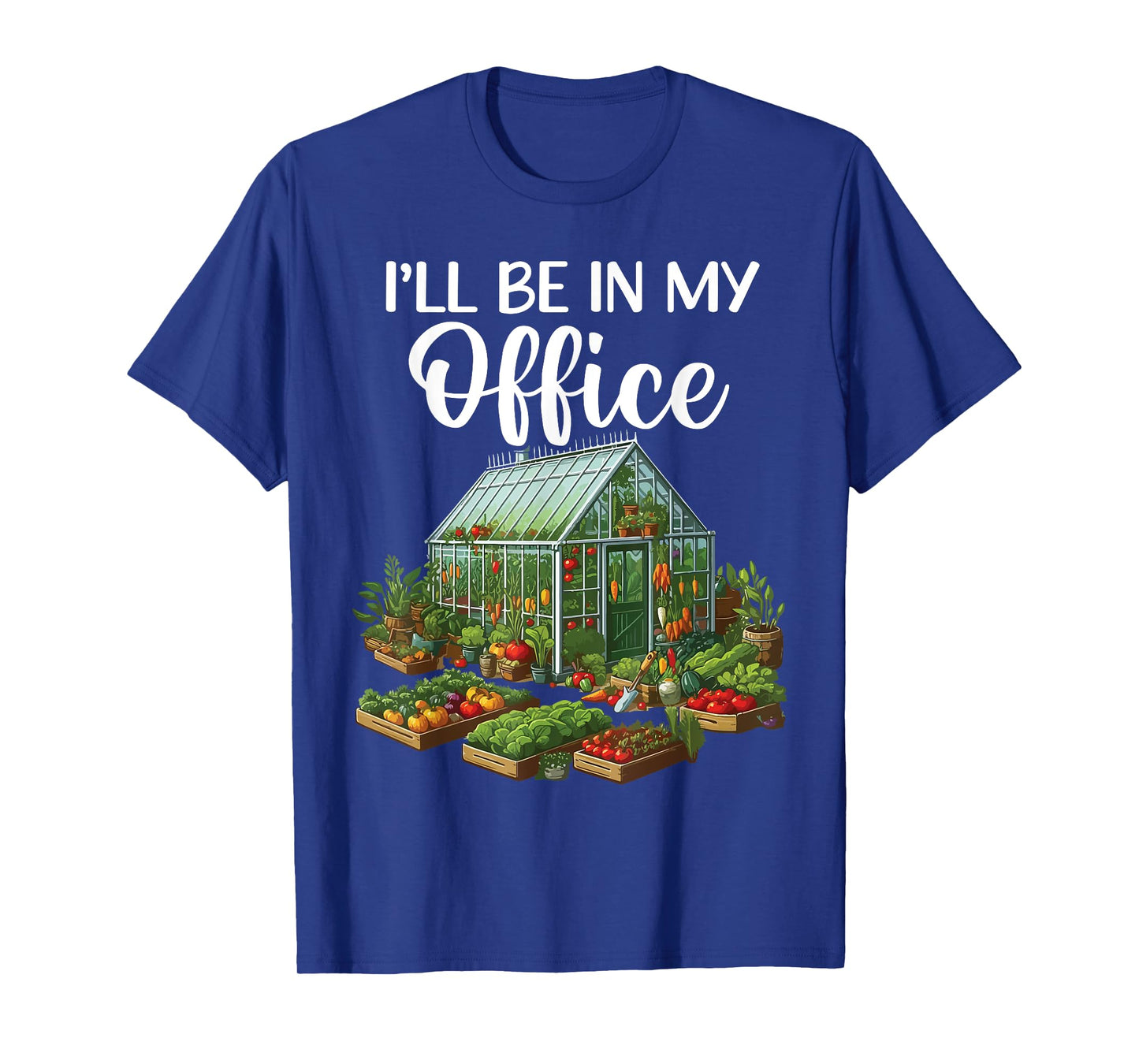 I'll Be In My Office Funny Gardening Lover Greenhouse Plant T-Shirt