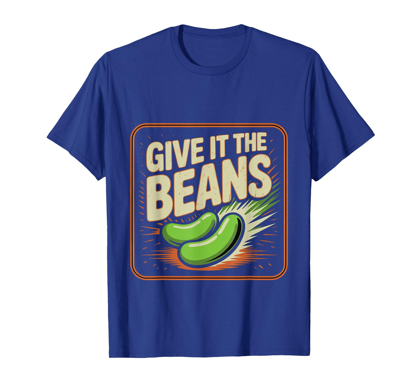 Give It The Beans Energetic Motivation -- T-Shirt