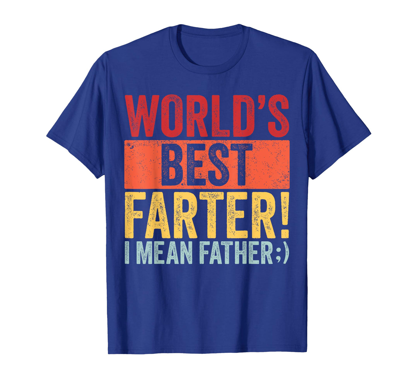 Funny Fathers Day World's Best Farter I Mean Father Dad T-Shirt