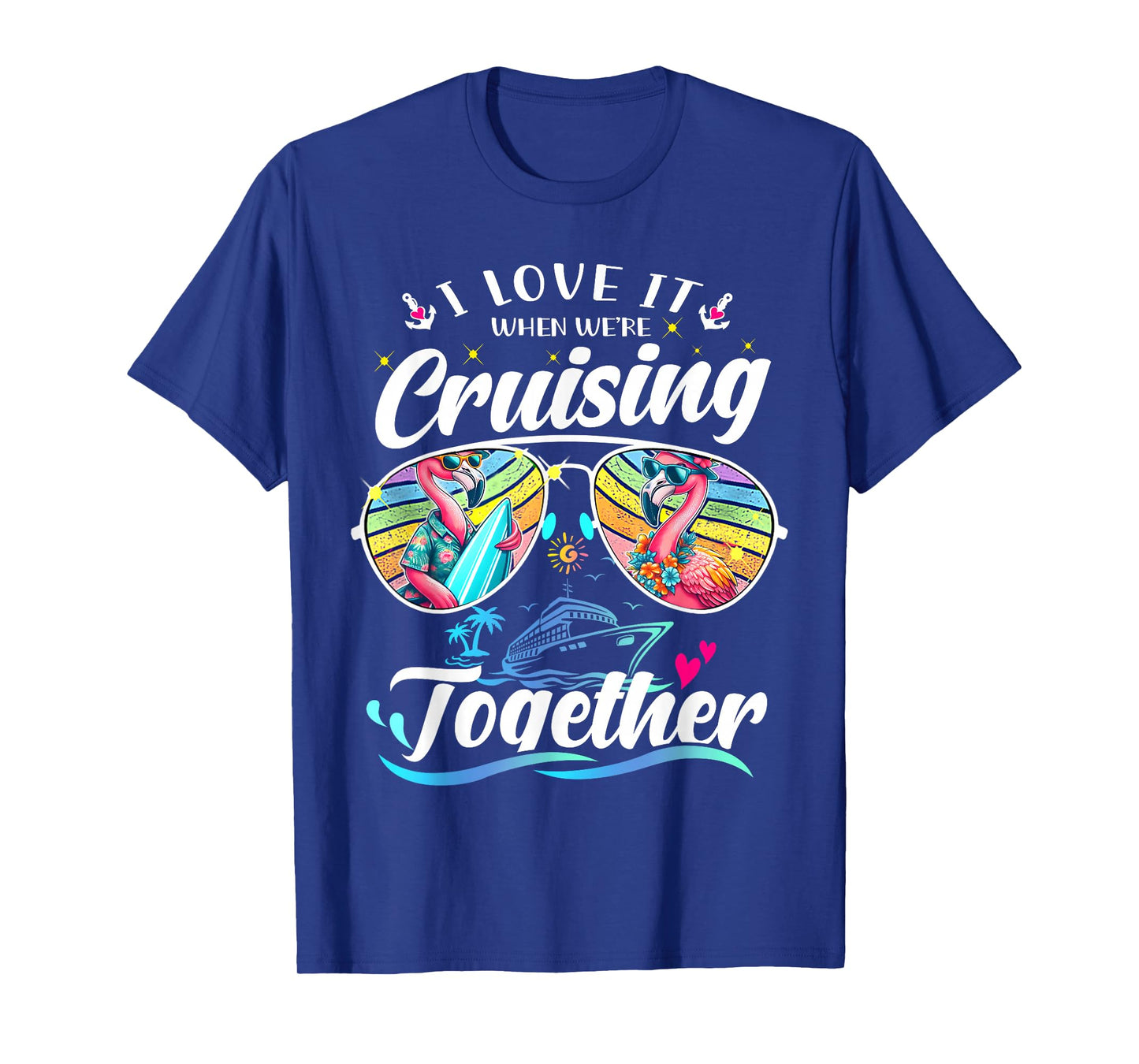 I Love It When We're Cruising Together Flamingo Sunglasses T-Shirt