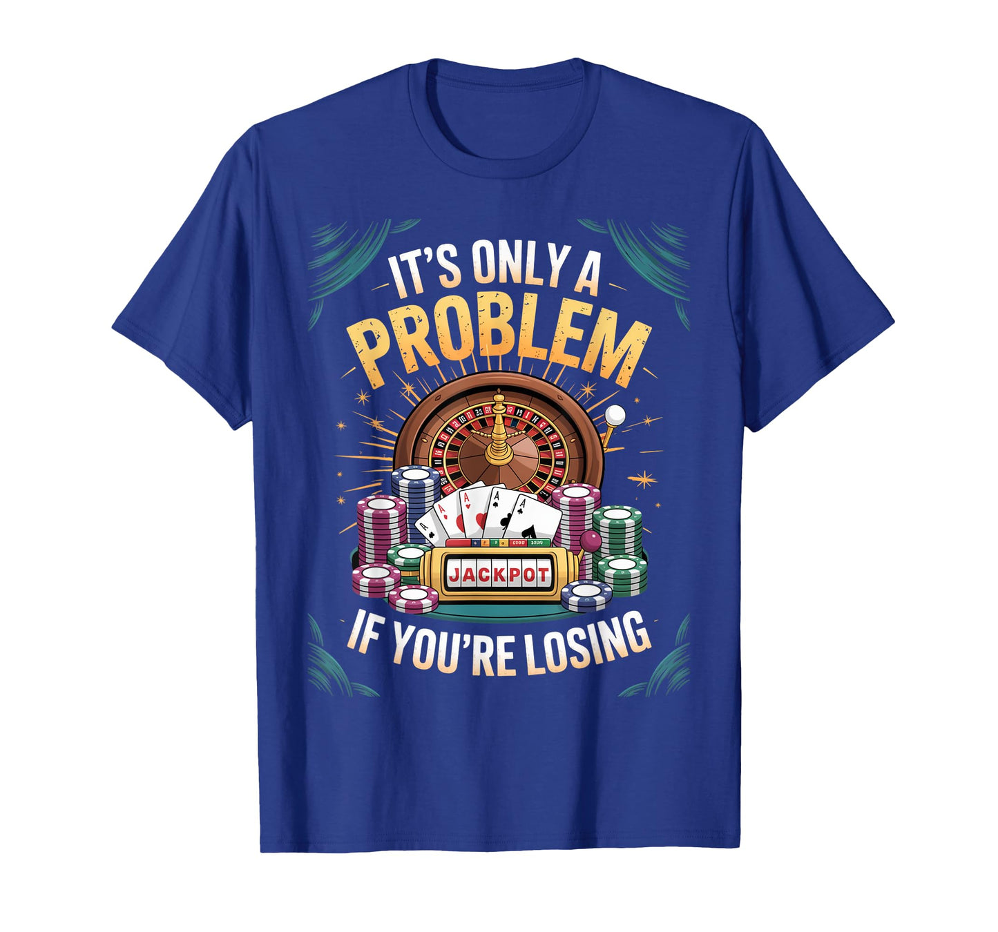 Only A Problem If You're Losing Funny Gambling Bootleg T-Shirt