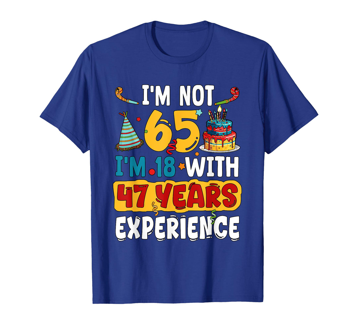 I'm Not 65 I'm 18 With 47 Years Experience 65th Birthday T-Shirt