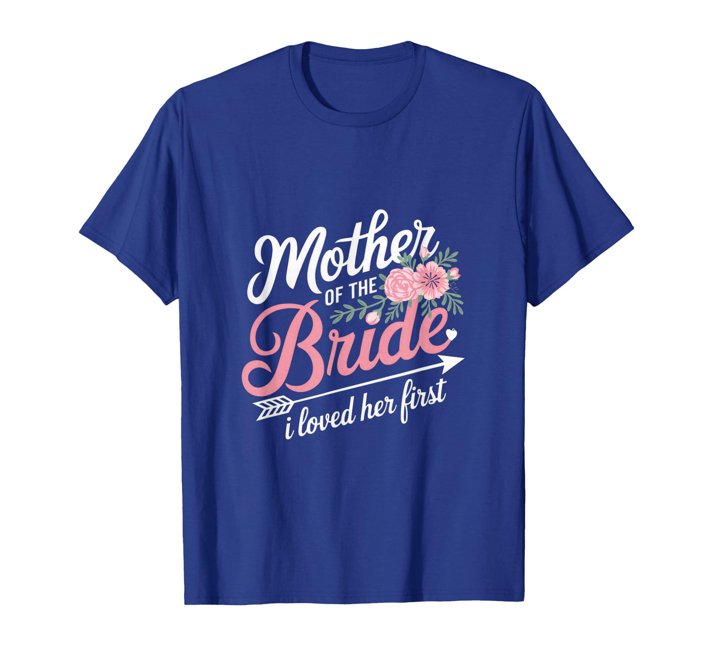 Mother Of The Bride, I Loved Her First T-Shirt