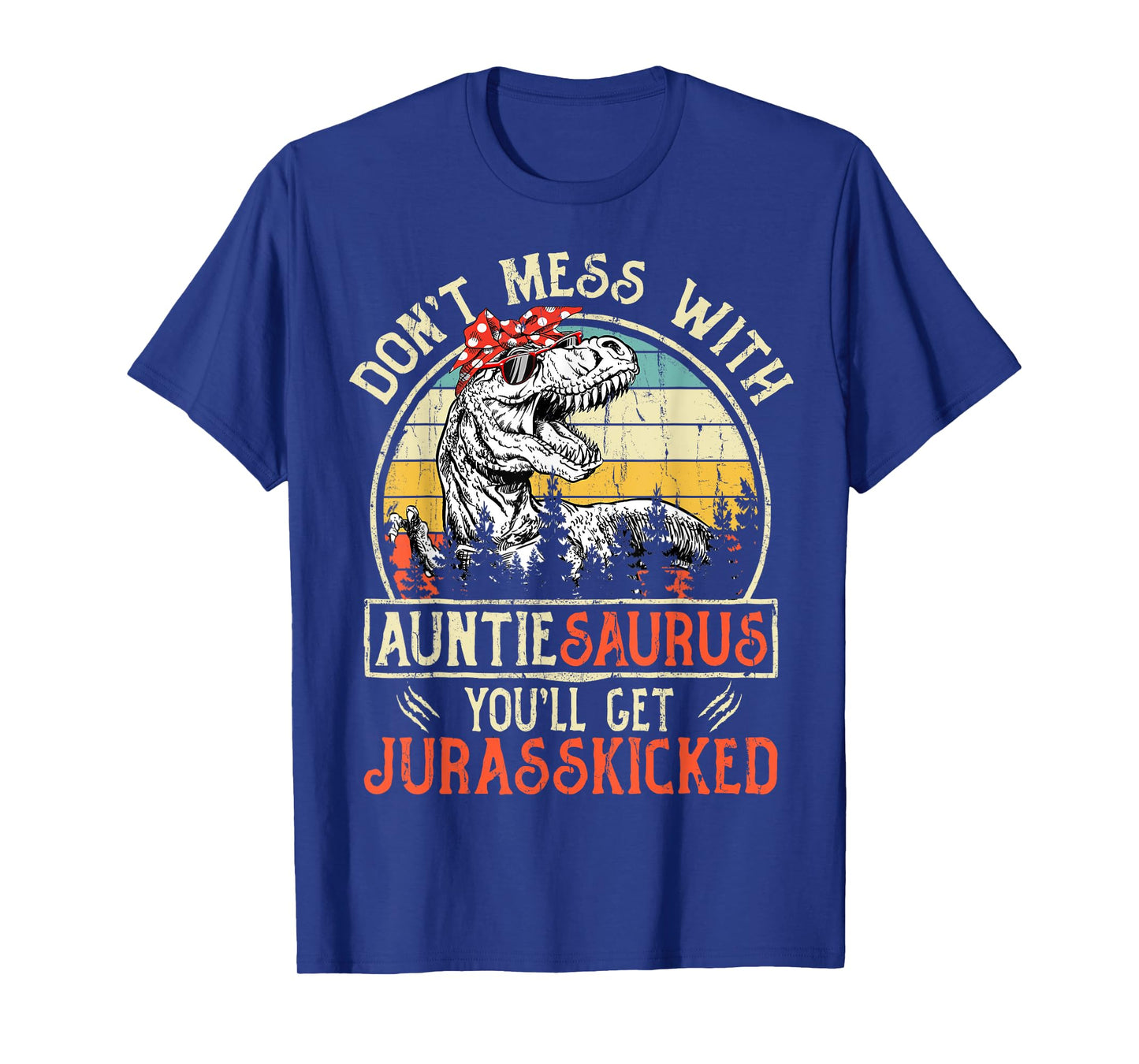 Don't Mess With Auntiesaurus You'll Get Jurasskicked Auntie T-Shirt