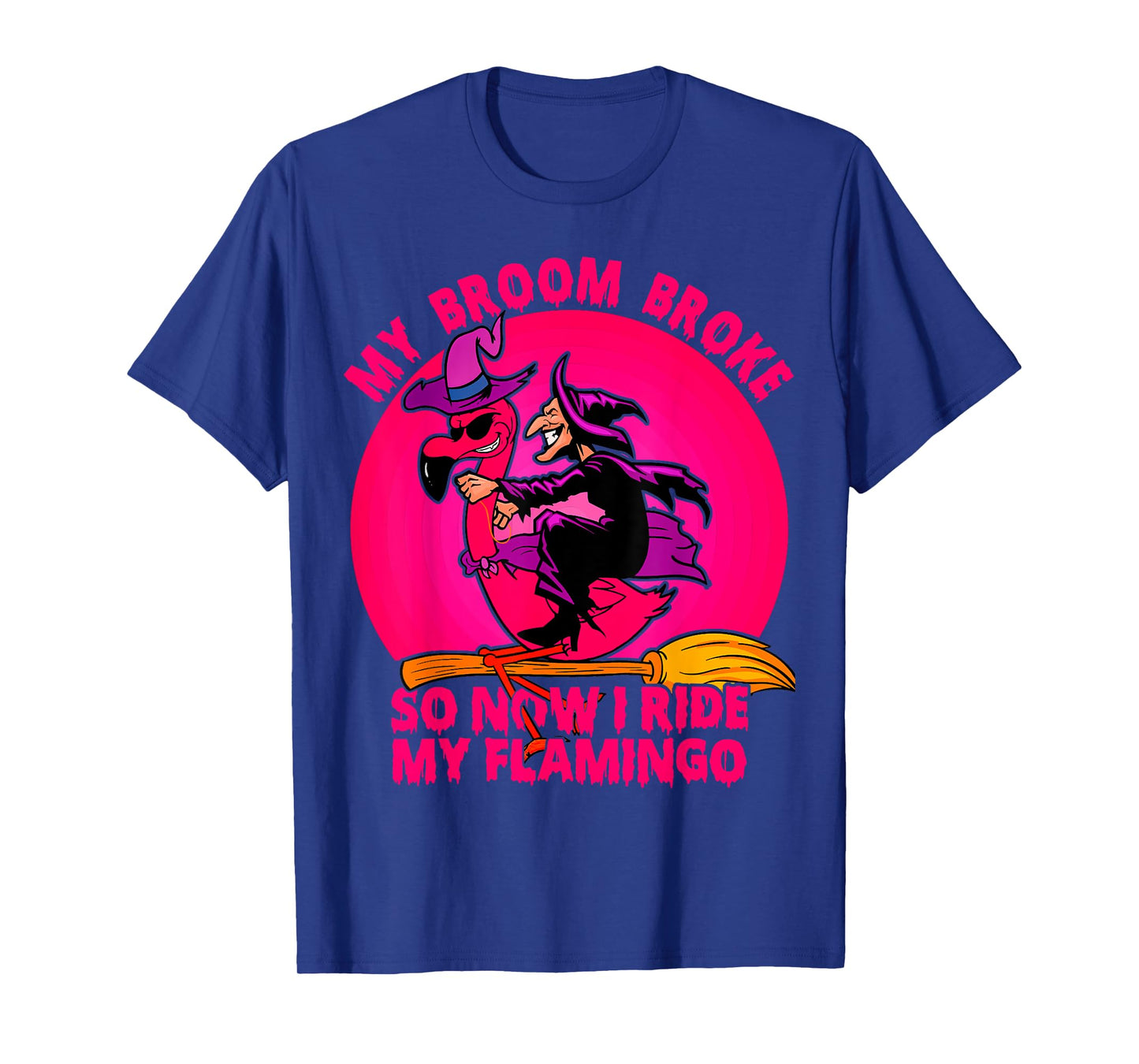 My Broom Broke So Now I Ride My Flamingo Halloween Witch T-Shirt