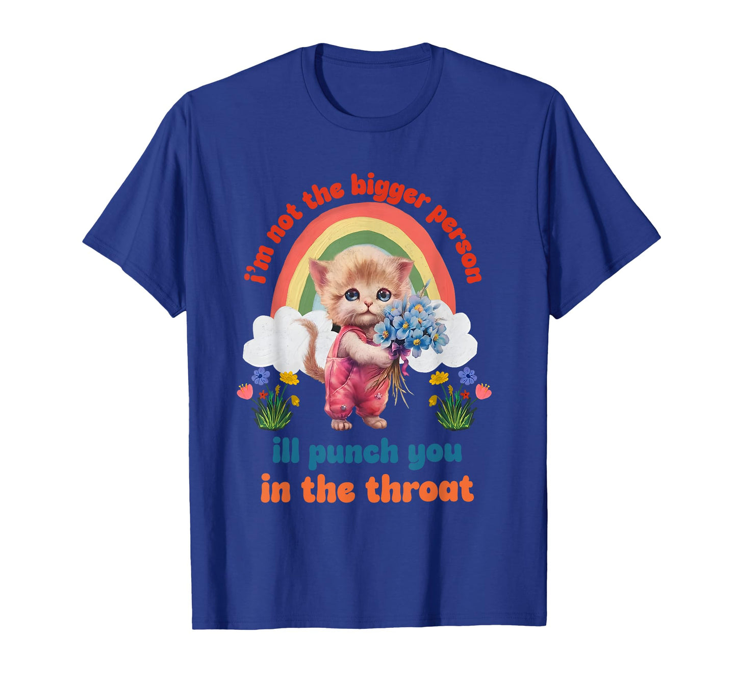 I'm Not The Bigger Person Ill Punch You In The Throat T-Shirt