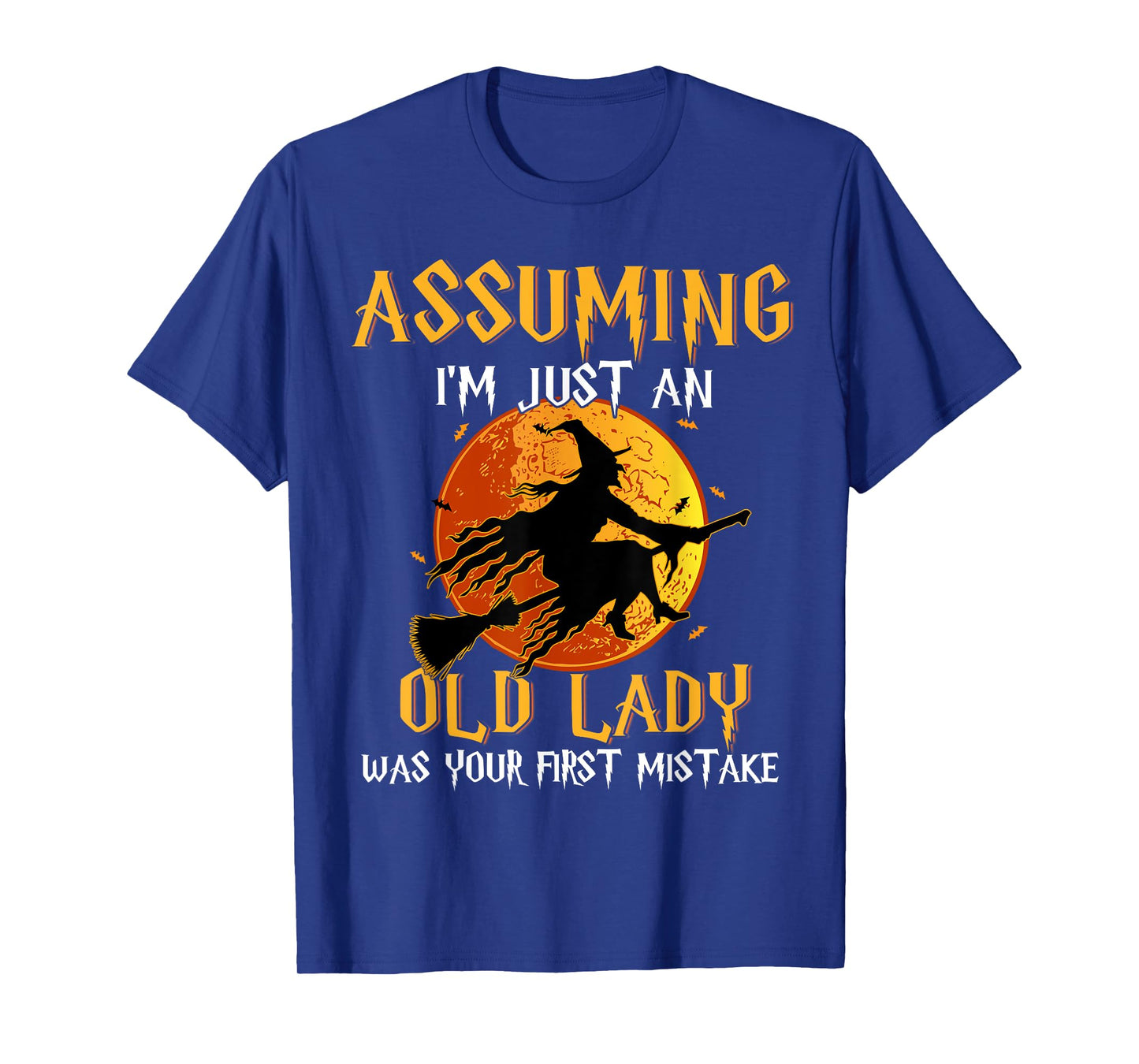 Assuming I'm Just An Old Lady Was Your First Mistake Witch T-Shirt