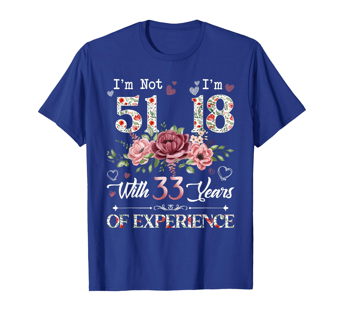 I'm Not 51 I'm 18 With 33 Years of Experience 51st Birthday T-Shirt