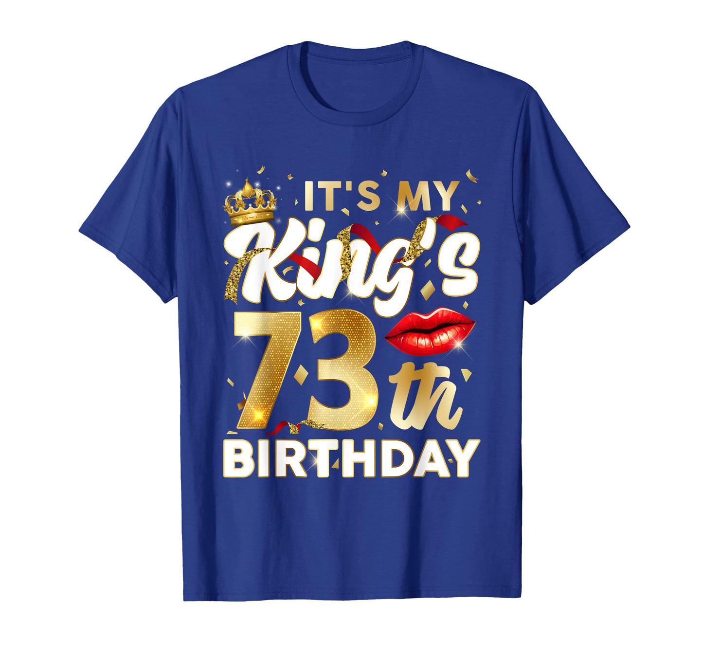 Its My King's 73th Birthday Gifts 73 Years Old 73 BDay Men T-Shirt