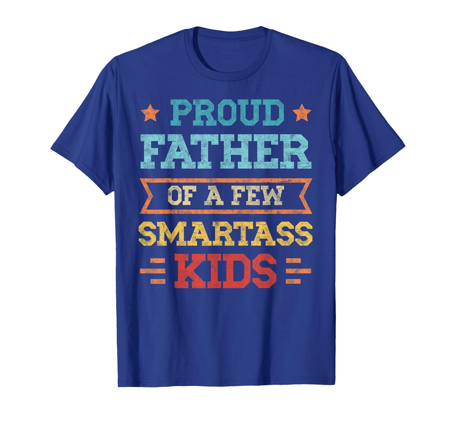 Proud Father of a Few Smartass Kids Father's Day Dad Jokes T-Shirt
