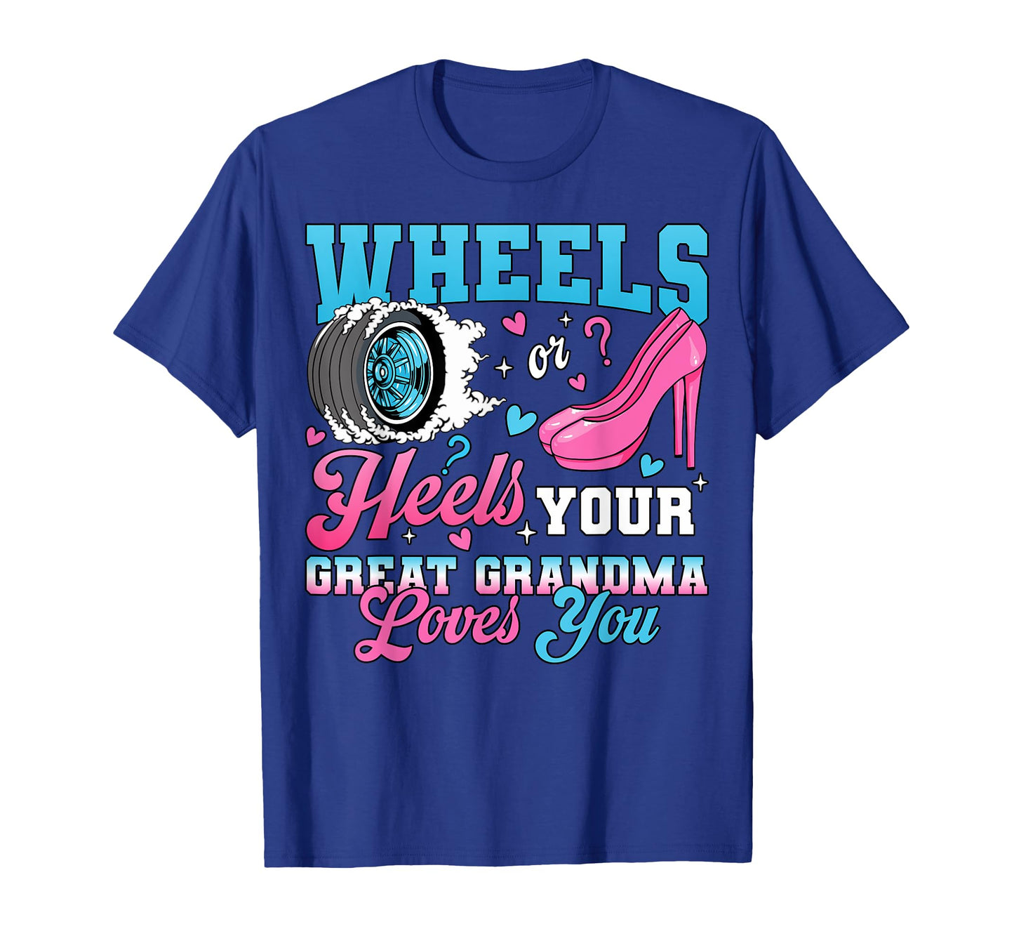 Wheels Or Heels Your Great Grandma Loves You Gender Reveal T-Shirt