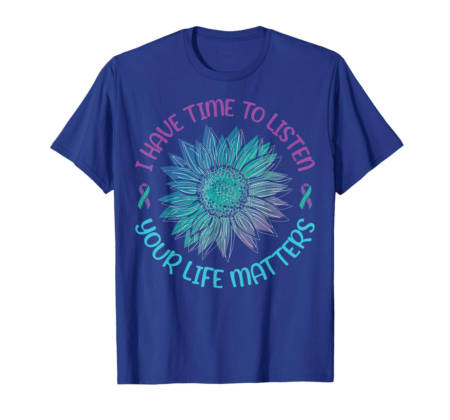 I Have Time To Listen Your Life Matters Suicide Awareness T-Shirt