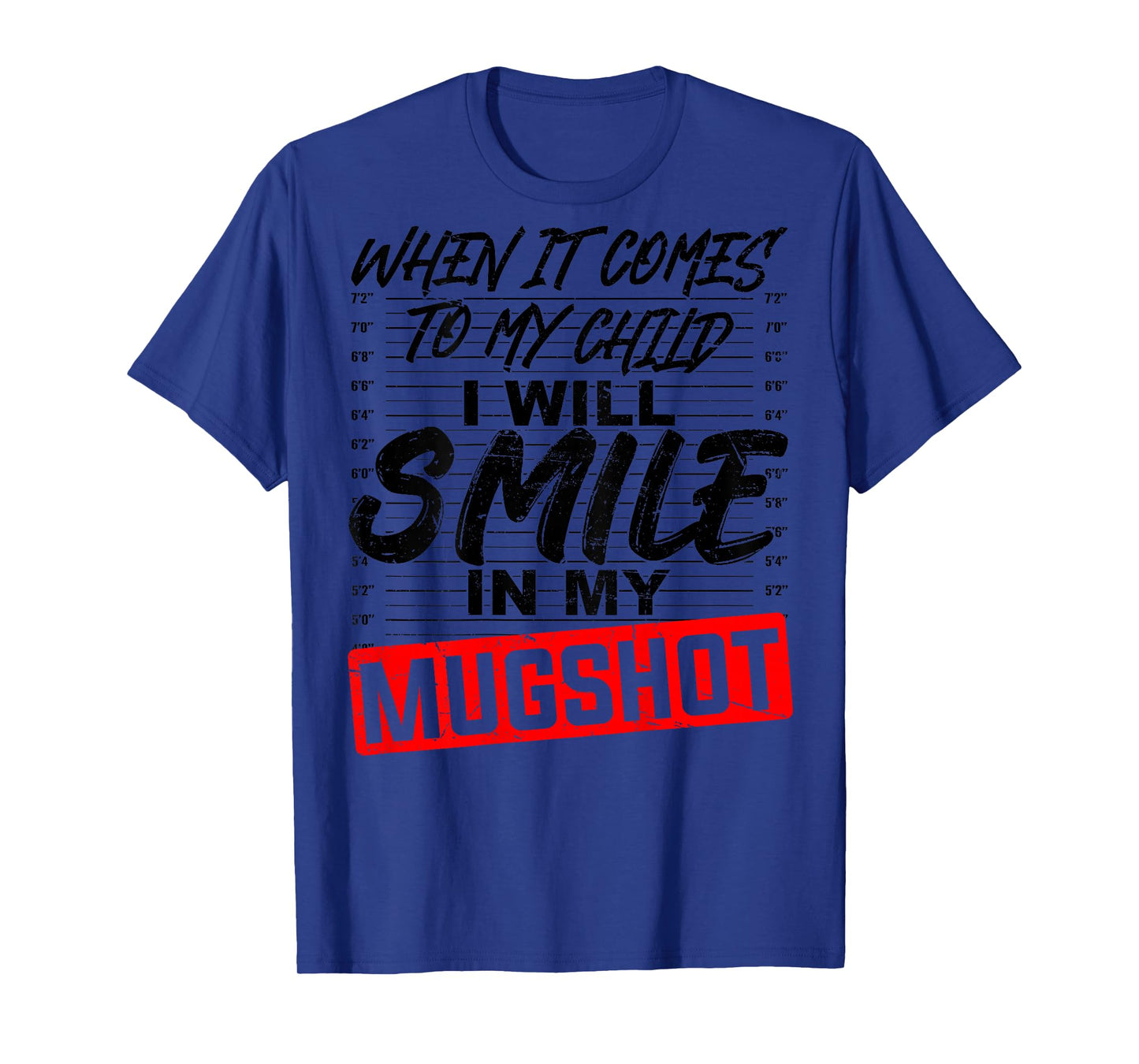 ON Back When It Comes to My Child I Will Smile in My Mugshot T-Shirt