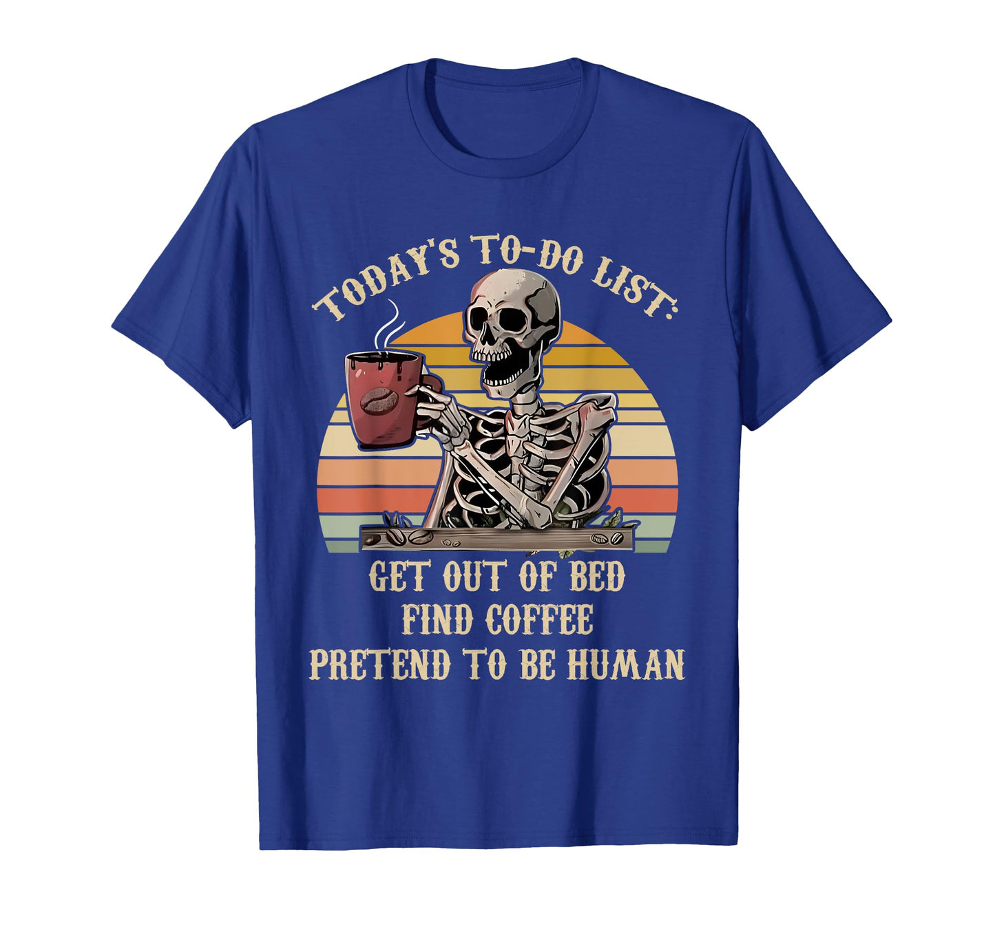 Today's To-Do List Get Out Of Bed Find Coffee Skeleton Lover T-Shirt