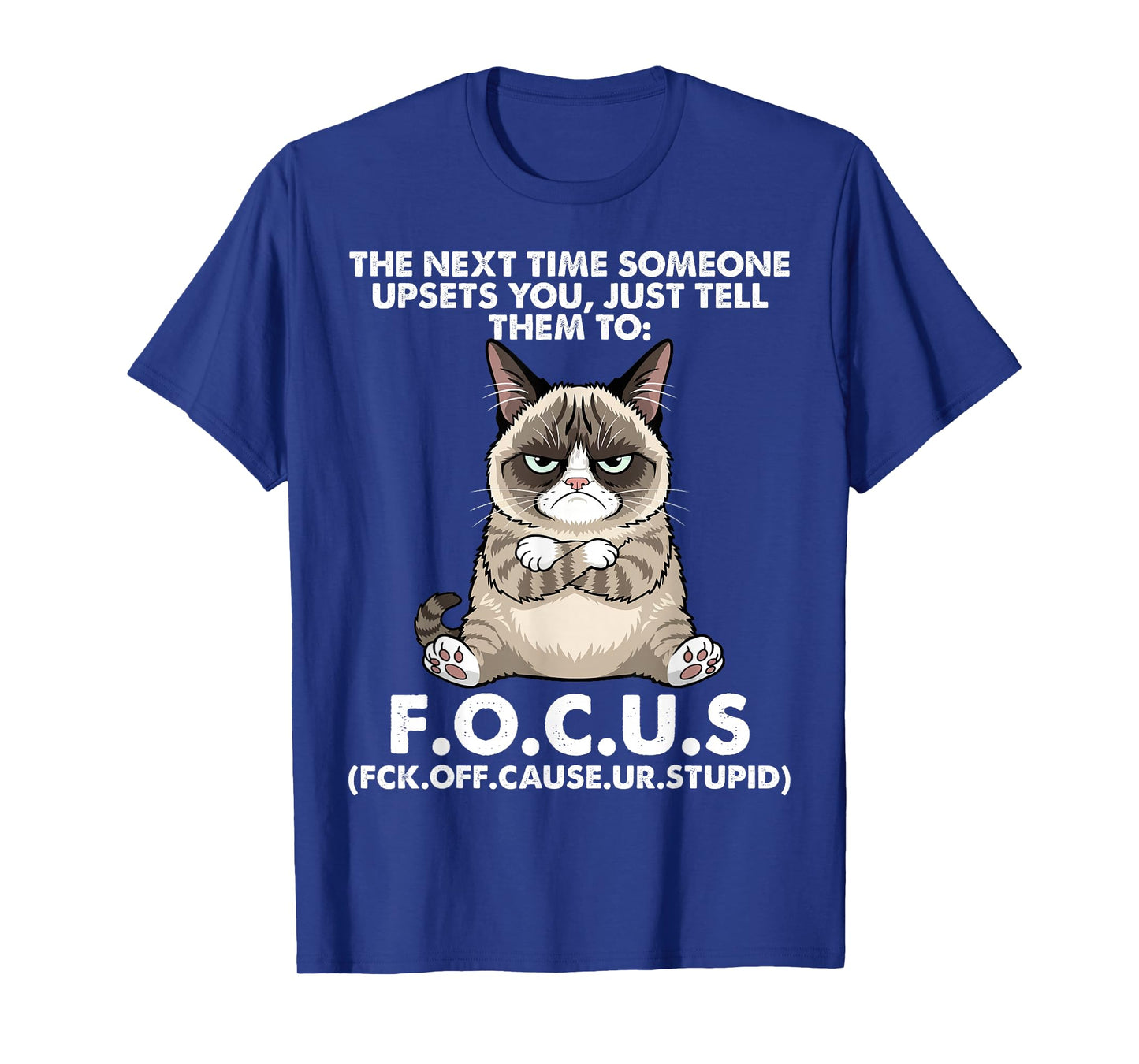 Cat The Next Time Someone Upsets You Just Tell Them to Focus T-Shirt