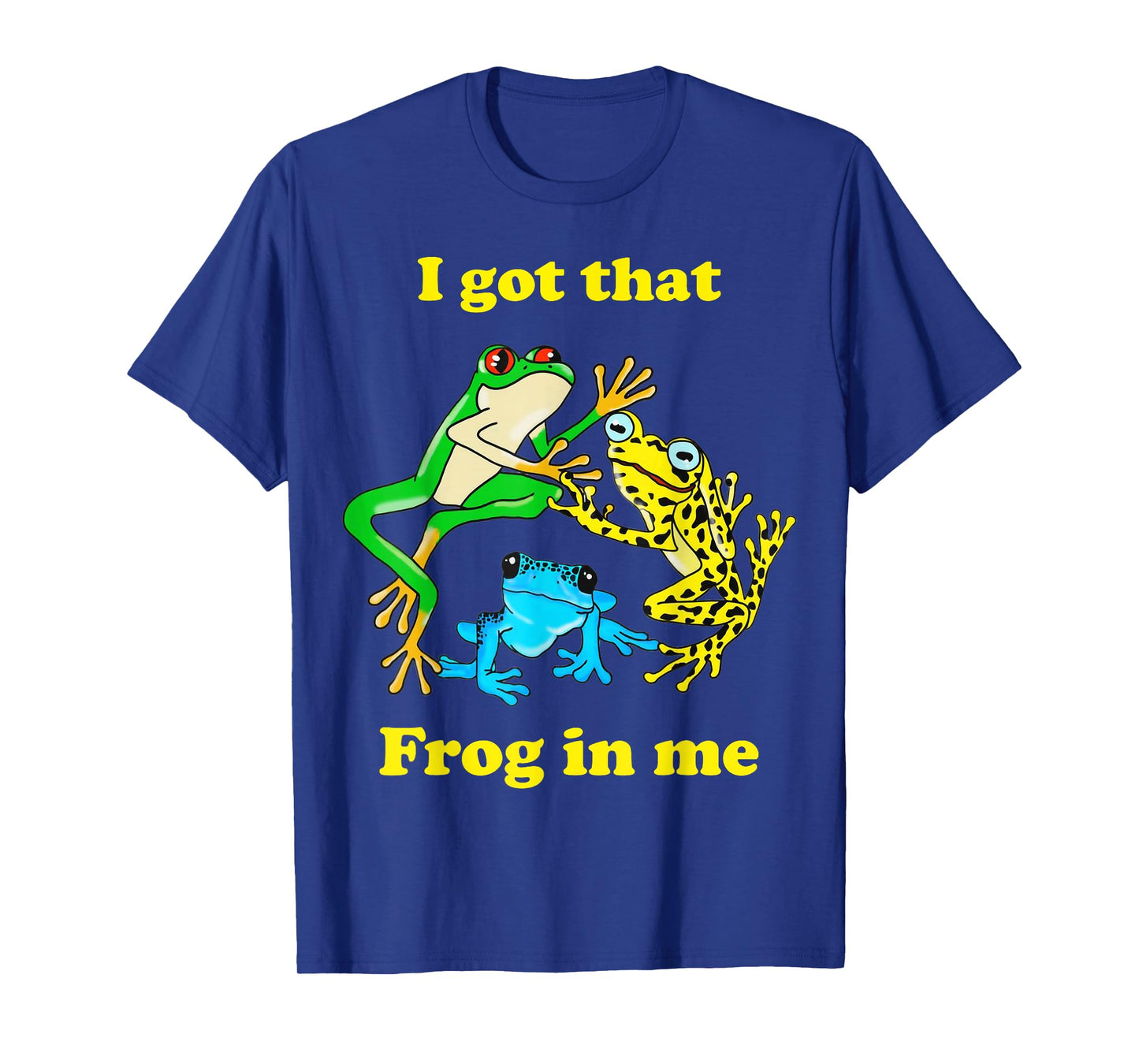 I Got That Frog In Me Funny Meme Women Men T-Shirt
