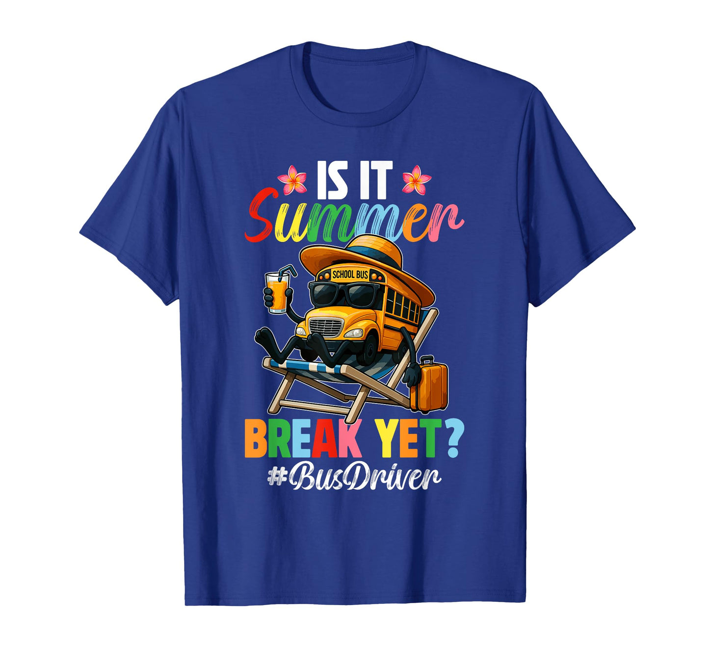 Funny Is It Summer Break Yet Bus Driver End Of School Year T-Shirt