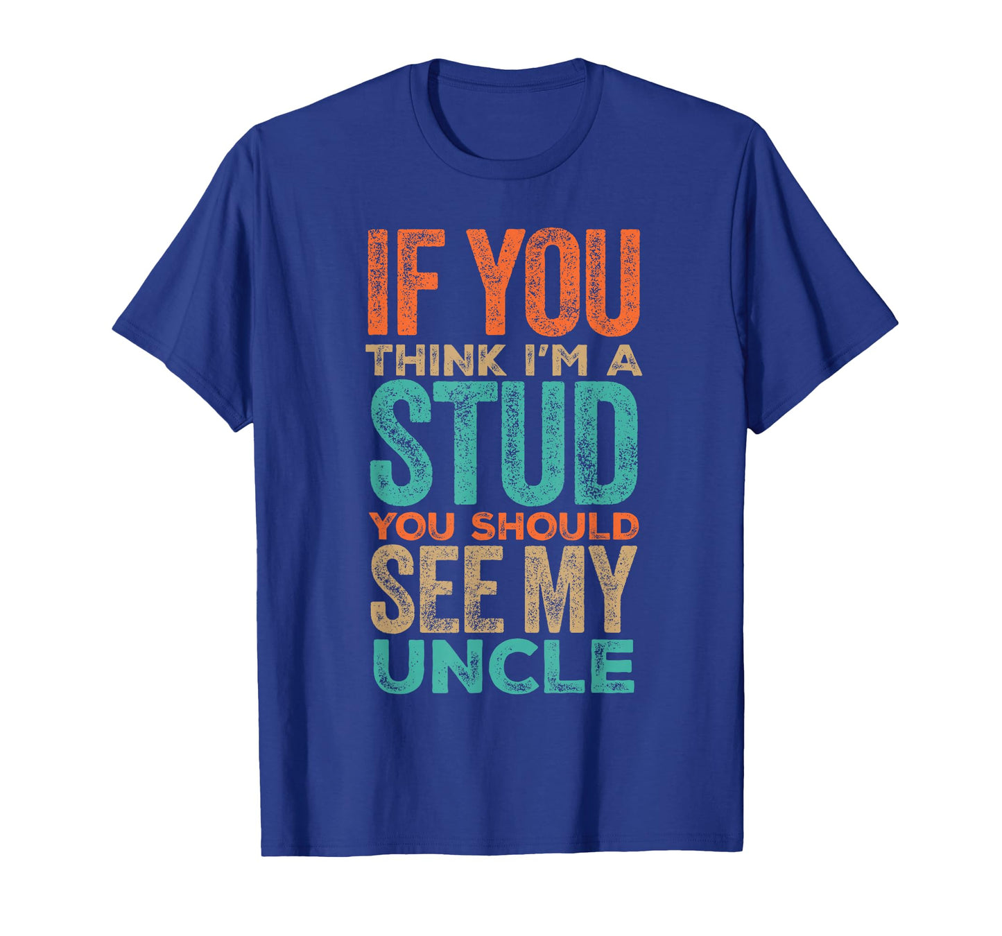 If You Think Iβm a Stud You Should See My Uncle Quote T-Shirt