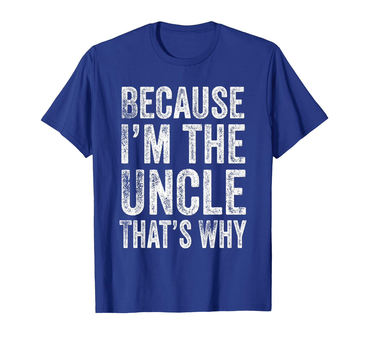 Because Iβm the Uncle Thatβs Why Father's Day Uncle T-Shirt