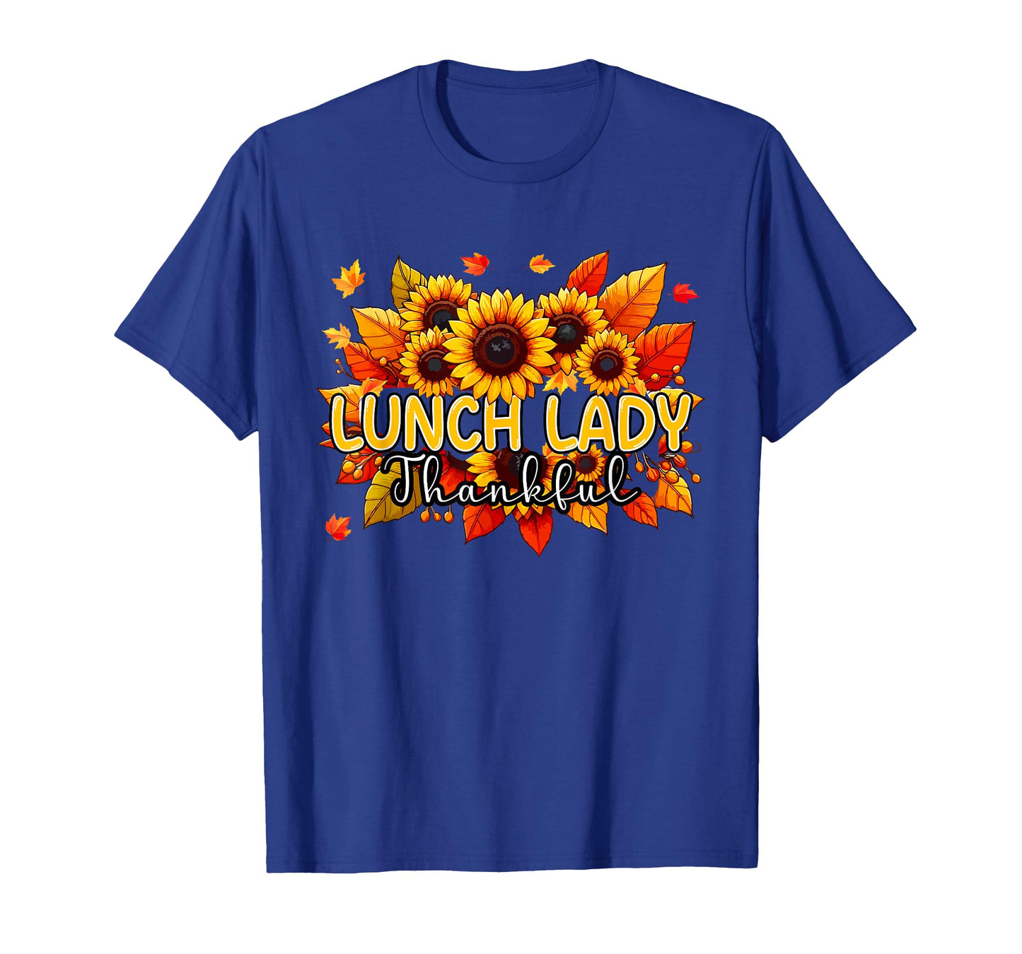 Lunch Lady Thankful Thanksgiving Sunflowers Fall Proud Job T-Shirt