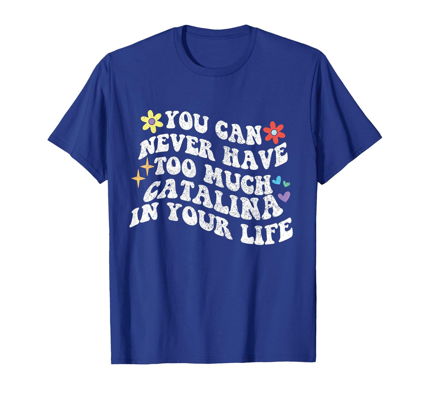 Retro Groovy You Can Never Have Too Much CATALINA In Your T-Shirt