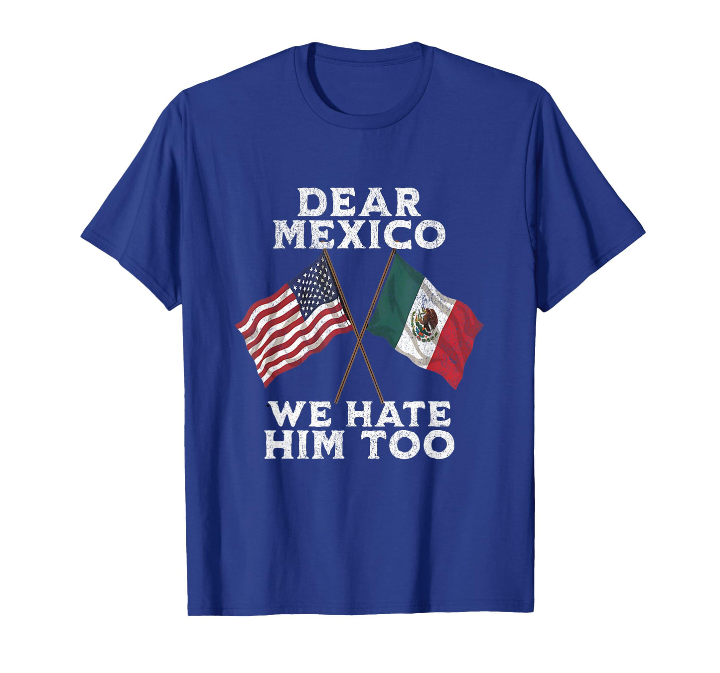 Dear Mexico We Hate Him Too Anti tariff Mexican American T-Shirt